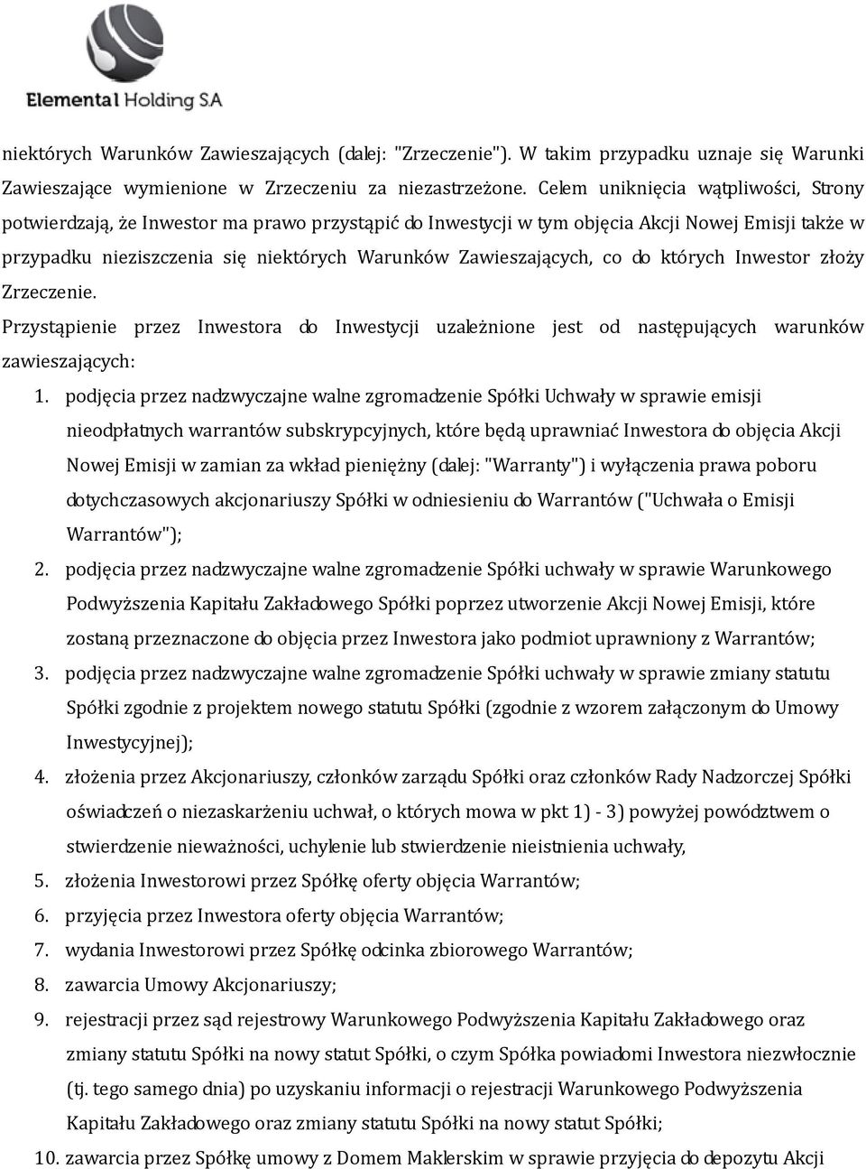 Zawieszających, co do których Inwestor złoży Zrzeczenie. Przystąpienie przez Inwestora do Inwestycji uzależnione jest od następujących warunków zawieszających: 1.