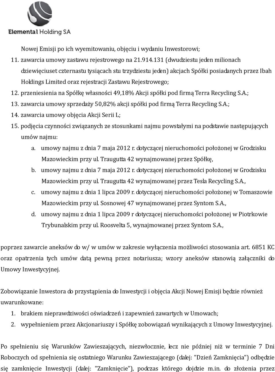 przeniesienia na Spółkę własności 49,18% Akcji spółki pod firmą Terra Recycling S.A.; 13. zawarcia umowy sprzedaży 50,82% akcji spółki pod firmą Terra Recycling S.A.; 14.