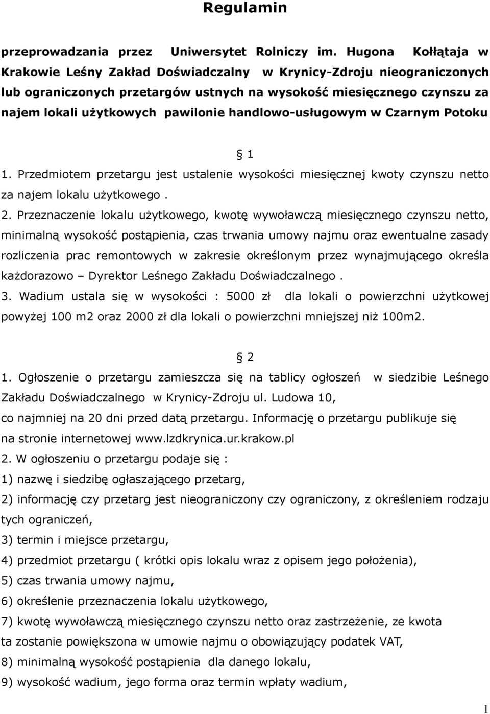 handlowo-usługowym w Czarnym Potoku 1 1. Przedmiotem przetargu jest ustalenie wysokości miesięcznej kwoty czynszu netto za najem lokalu użytkowego. 2.