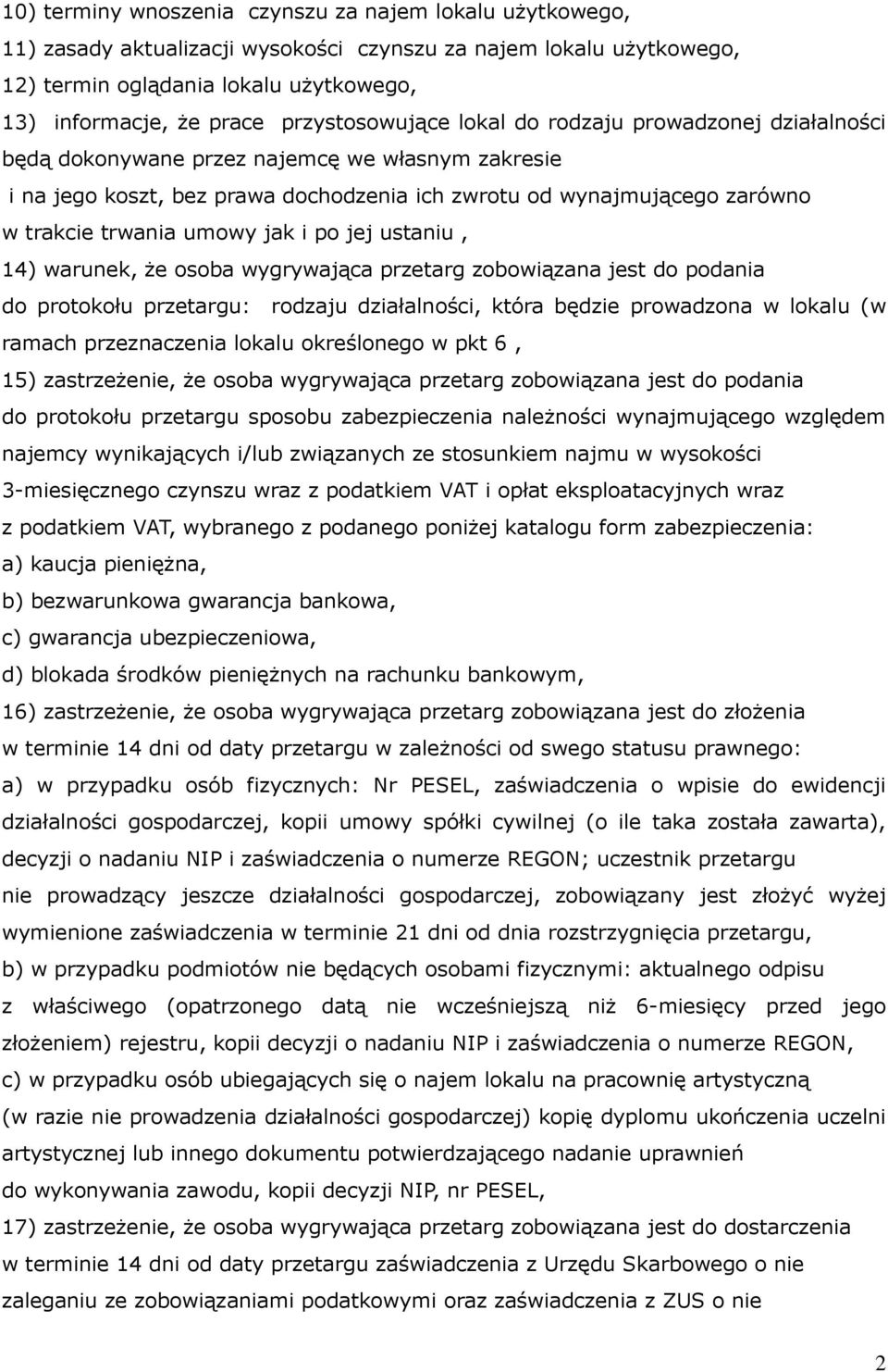 trwania umowy jak i po jej ustaniu, 14) warunek, że osoba wygrywająca przetarg zobowiązana jest do podania do protokołu przetargu: rodzaju działalności, która będzie prowadzona w lokalu (w ramach