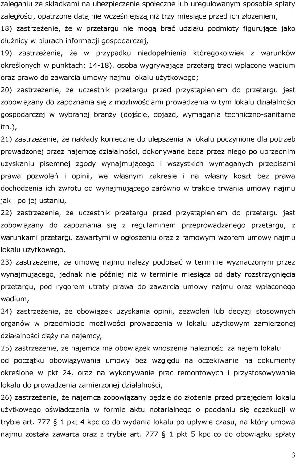 osoba wygrywająca przetarg traci wpłacone wadium oraz prawo do zawarcia umowy najmu lokalu użytkowego; 20) zastrzeżenie, że uczestnik przetargu przed przystąpieniem do przetargu jest zobowiązany do