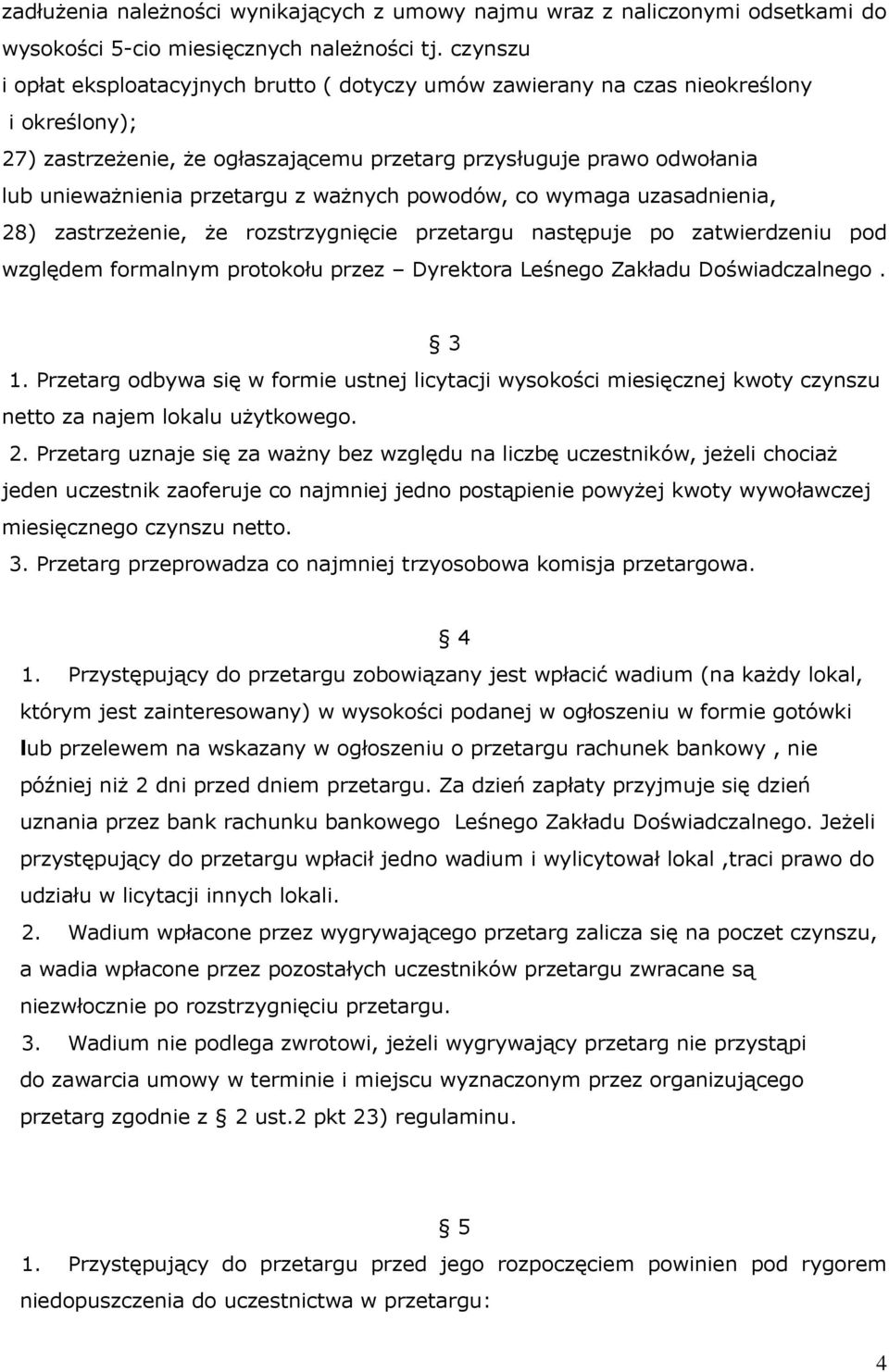 z ważnych powodów, co wymaga uzasadnienia, 28) zastrzeżenie, że rozstrzygnięcie przetargu następuje po zatwierdzeniu pod względem formalnym protokołu przez Dyrektora Leśnego Zakładu Doświadczalnego.