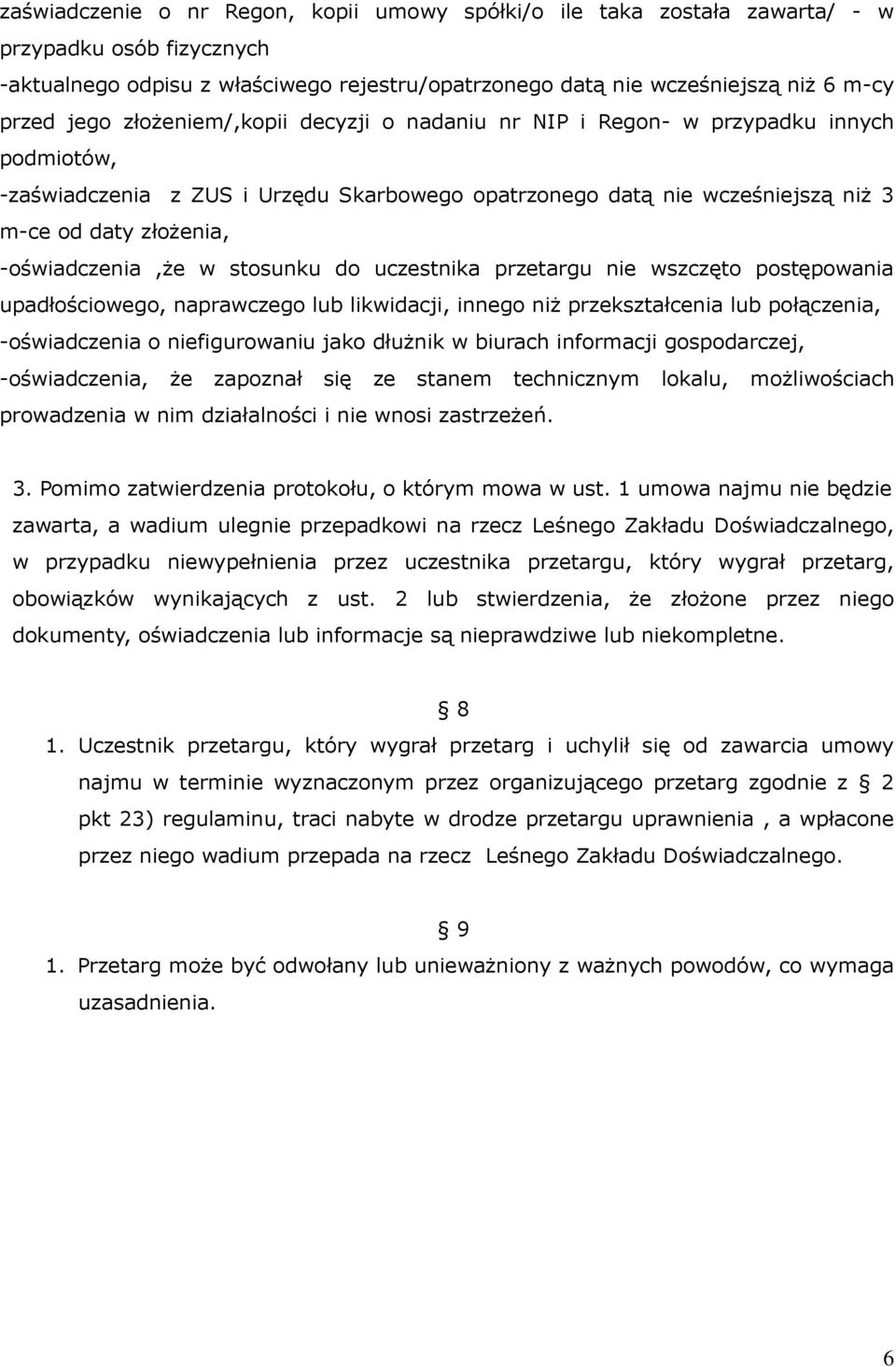 -oświadczenia,że w stosunku do uczestnika przetargu nie wszczęto postępowania upadłościowego, naprawczego lub likwidacji, innego niż przekształcenia lub połączenia, -oświadczenia o niefigurowaniu