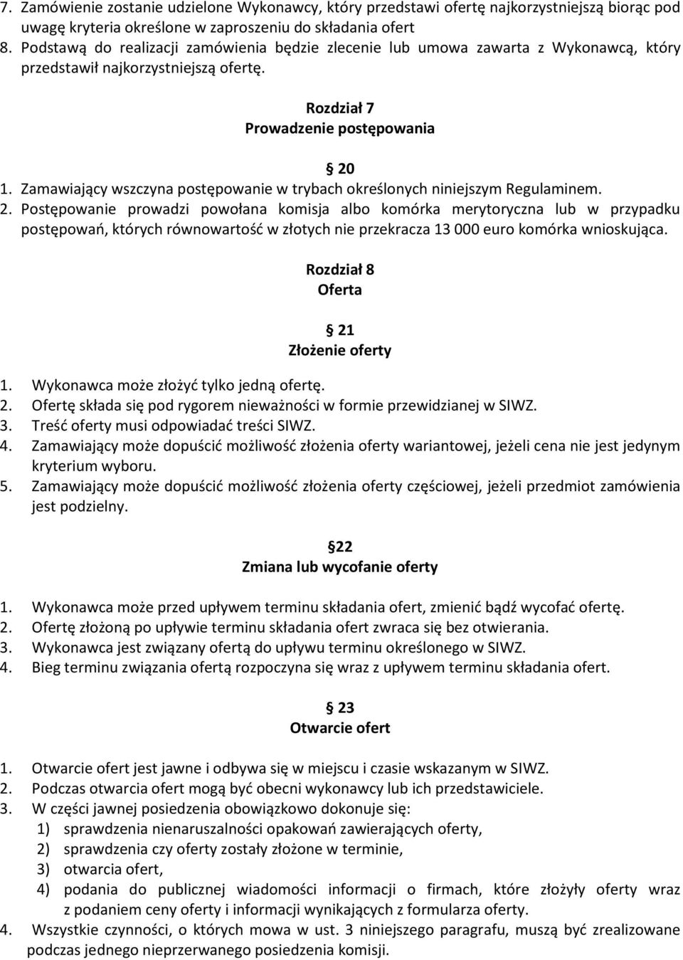 Zamawiający wszczyna postępowanie w trybach określonych niniejszym Regulaminem. 2.