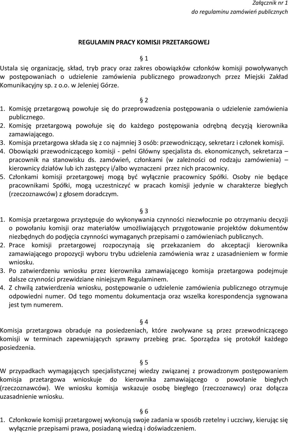 Komisję przetargową powołuje się do przeprowadzenia postępowania o udzielenie zamówienia publicznego. 2.