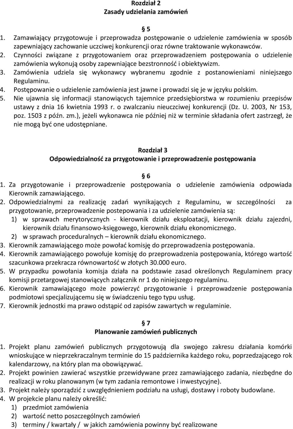 Czynności związane z przygotowaniem oraz przeprowadzeniem postępowania o udzielenie zamówienia wykonują osoby zapewniające bezstronność i obiektywizm. 3.