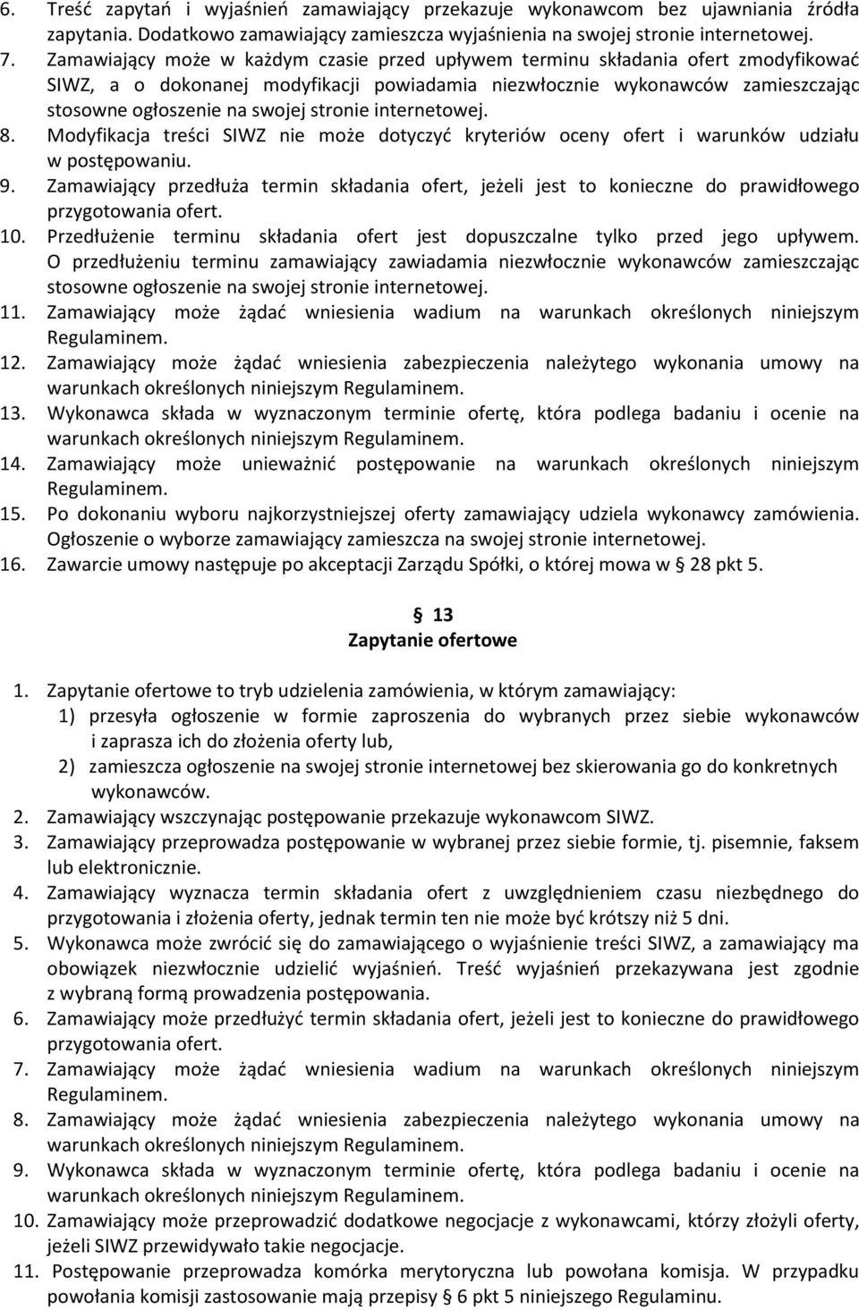 stronie internetowej. 8. Modyfikacja treści SIWZ nie może dotyczyć kryteriów oceny ofert i warunków udziału w postępowaniu. 9.