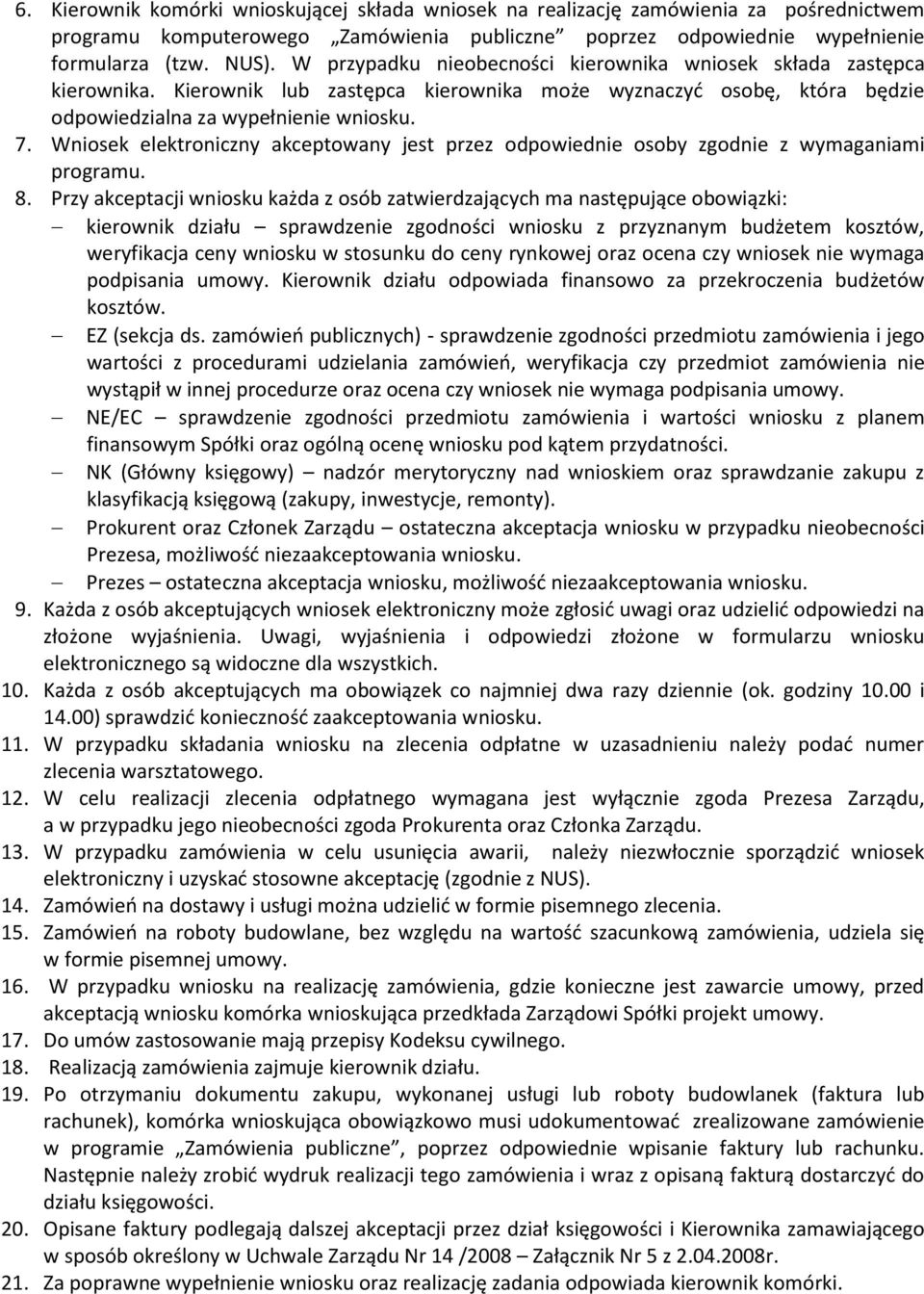 Wniosek elektroniczny akceptowany jest przez odpowiednie osoby zgodnie z wymaganiami programu. 8.