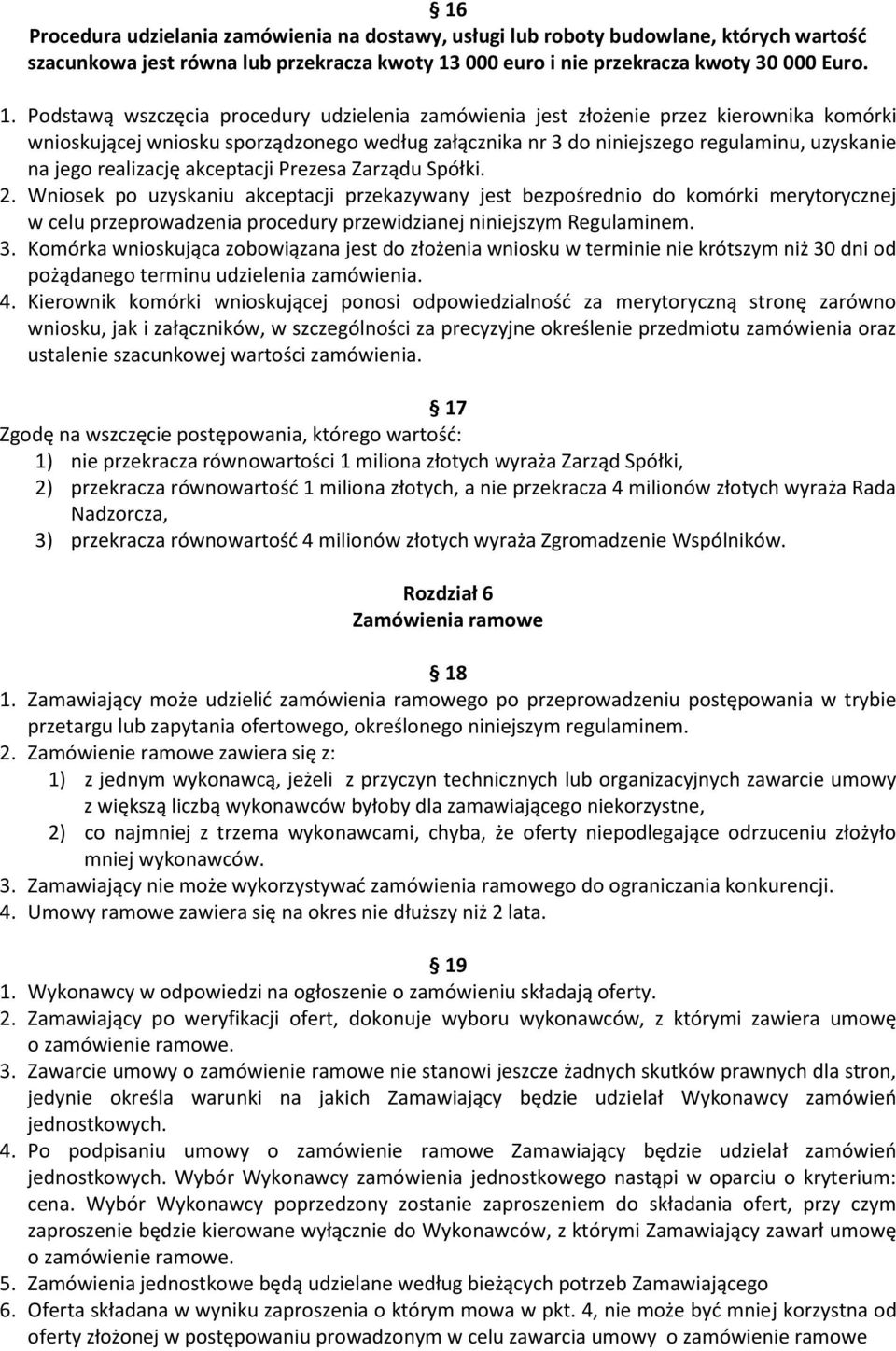 Podstawą wszczęcia procedury udzielenia zamówienia jest złożenie przez kierownika komórki wnioskującej wniosku sporządzonego według załącznika nr 3 do niniejszego regulaminu, uzyskanie na jego