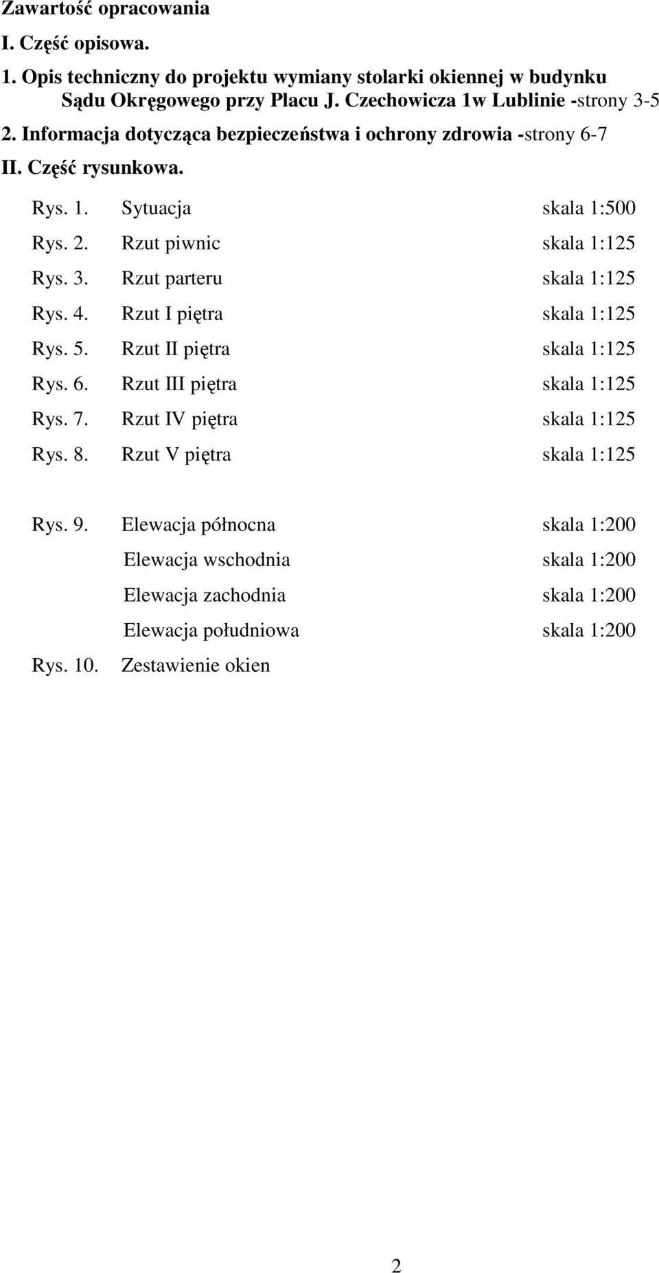 3. Rzut parteru skala 1:125 Rys. 4. Rzut I piętra skala 1:125 Rys. 5. Rzut II piętra skala 1:125 Rys. 6. Rzut III piętra skala 1:125 Rys. 7. Rzut IV piętra skala 1:125 Rys.