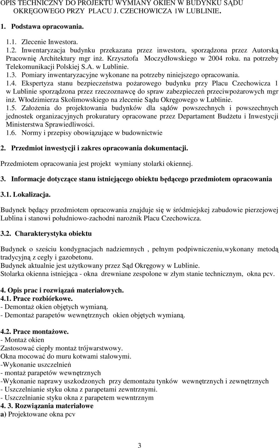 1.3. Pomiary inwentaryzacyjne wykonane na potrzeby niniejszego opracowania. 1.4.