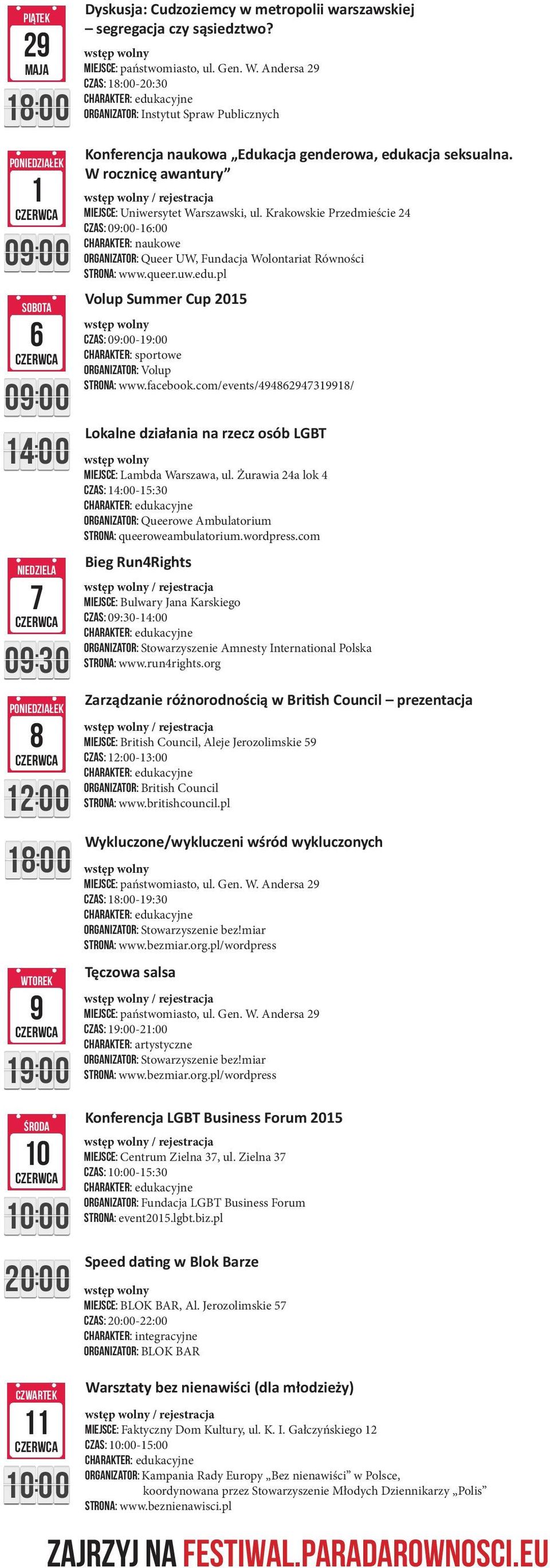 W rocznicę awantury / rejestracja miejsce: Uniwersytet Warszawski, ul. Krakowskie Przedmieście 24 czas: 09:-16: charakter: naukowe organizator: Queer UW, Fundacja Wolontariat Równości strona: www.