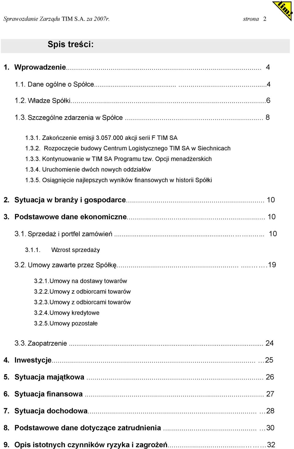 Uruchomienie dwóch nowych oddziałów 1.3.5. Osiągnięcie najlepszych wyników finansowych w historii Spółki 2. Sytuacja w branży i gospodarce... 10 3. Podstawowe dane ekonomiczne... 10 3.1. Sprzedaż i portfel zamówień.