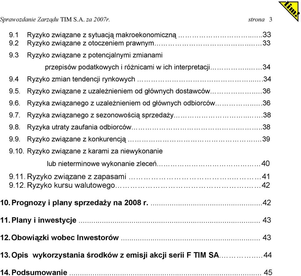 Ryzyko związane z uzależnieniem od głównych dostawców.. 36 9.6. Ryzyka związanego z uzależnieniem od głównych odbiorców...36 9.7. Ryzyka związanego z sezonowością sprzedaży...38 