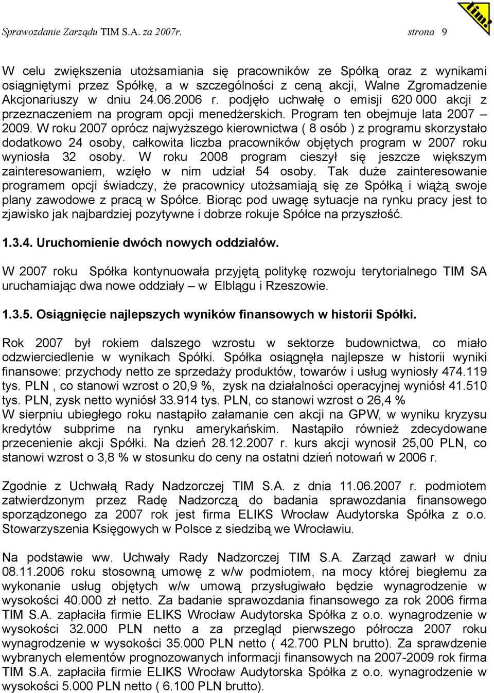 podjęło uchwałę o emisji 620 000 akcji z przeznaczeniem na program opcji menedżerskich. Program ten obejmuje lata 2007 2009.