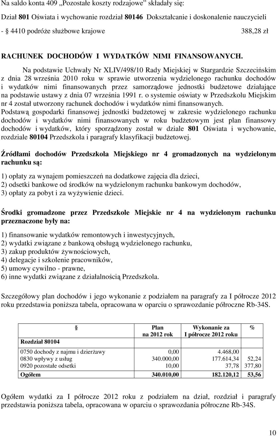 Na podstawie Uchwały Nr XLIV/498/10 Rady Miejskiej w Stargardzie Szczecińskim z dnia 28 września 2010 roku w sprawie utworzenia wydzielonego rachunku dochodów i wydatków nimi finansowanych przez