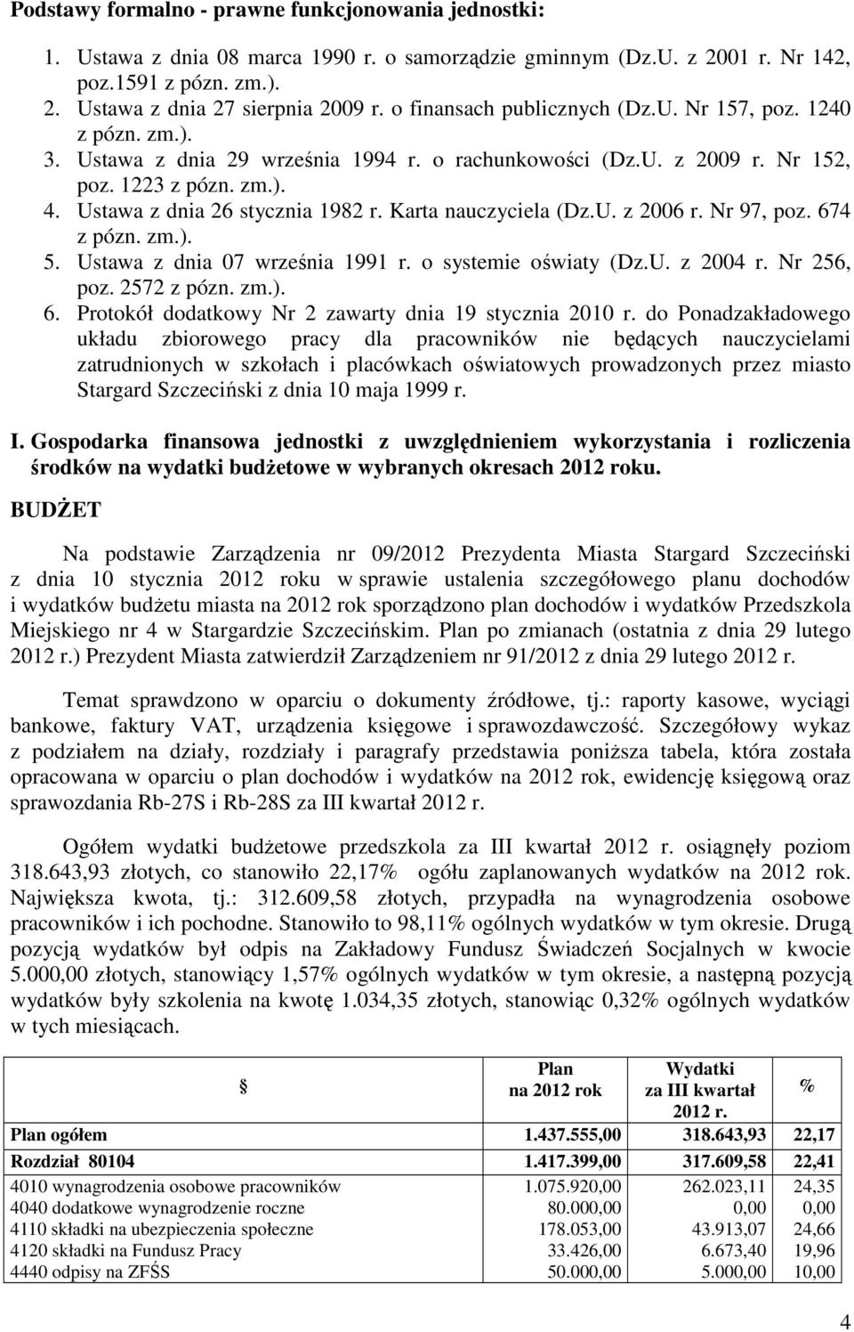 Ustawa z dnia 26 stycznia 1982 r. Karta nauczyciela (Dz.U. z 2006 r. Nr 97, poz. 674 z pózn. zm.). 5. Ustawa z dnia 07 września 1991 r. o systemie oświaty (Dz.U. z 2004 r. Nr 256, poz. 2572 z pózn.