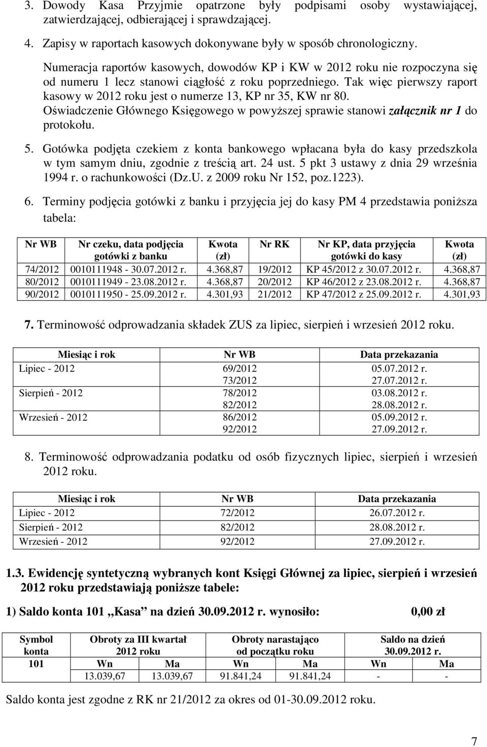 Oświadczenie Głównego Księgowego w powyższej sprawie stanowi załącznik nr 1 do protokołu. 5.