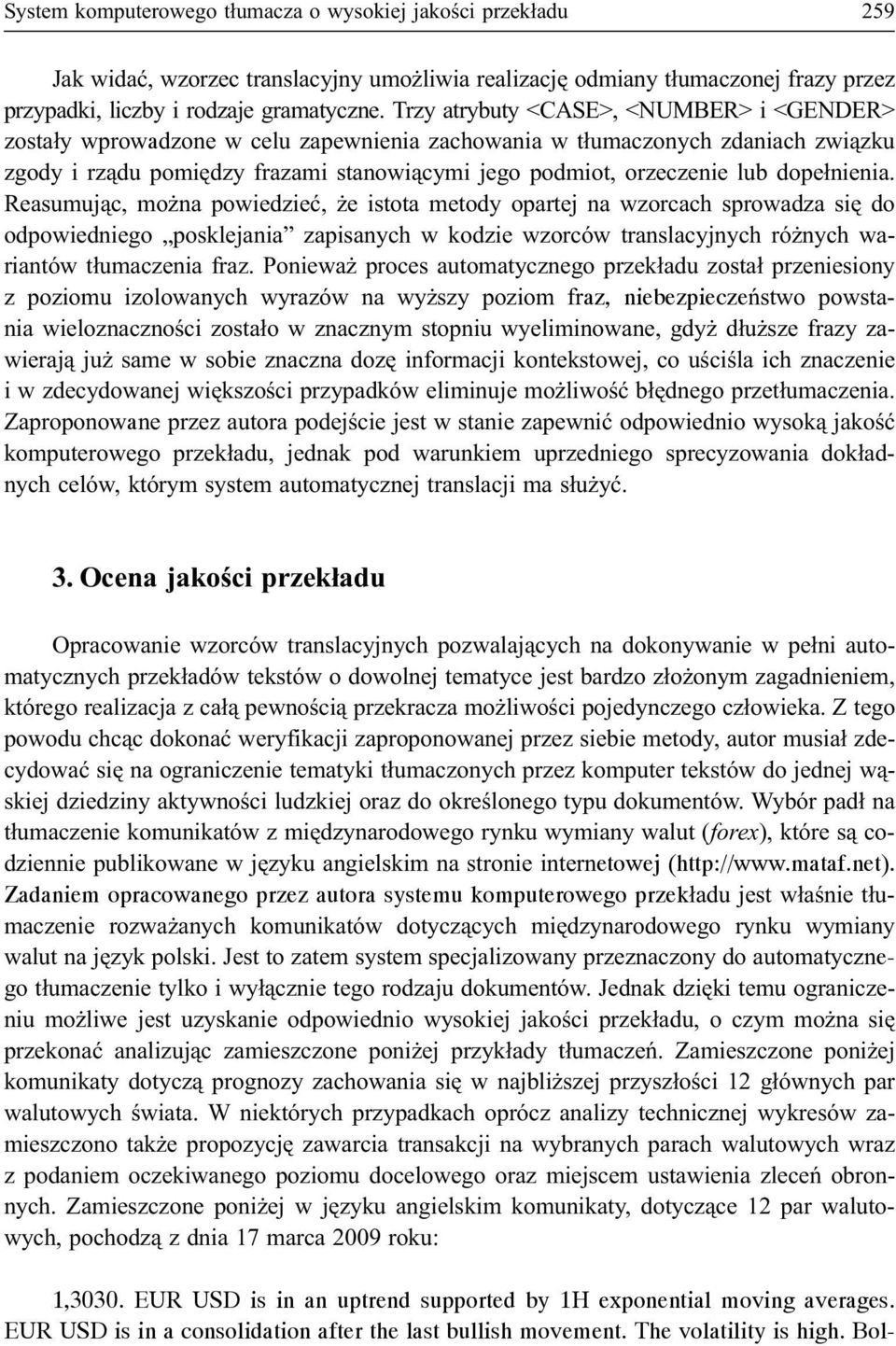 dope³nienia. Reasumuj¹c, mo na powiedzieæ, e istota metody opartej na wzorcach sprowadza siê do odpowiedniego posklejania zapisanych w kodzie wzorców translacyjnych ró nych wariantów t³umaczenia fraz.