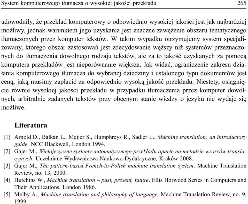 W takim wypadku otrzymujemy system specjalizowany, którego obszar zastosowañ jest zdecydowanie wê szy ni systemów przeznaczonych do t³umaczenia dowolnego rodzaju tekstów, ale za to jakoœæ uzyskanych