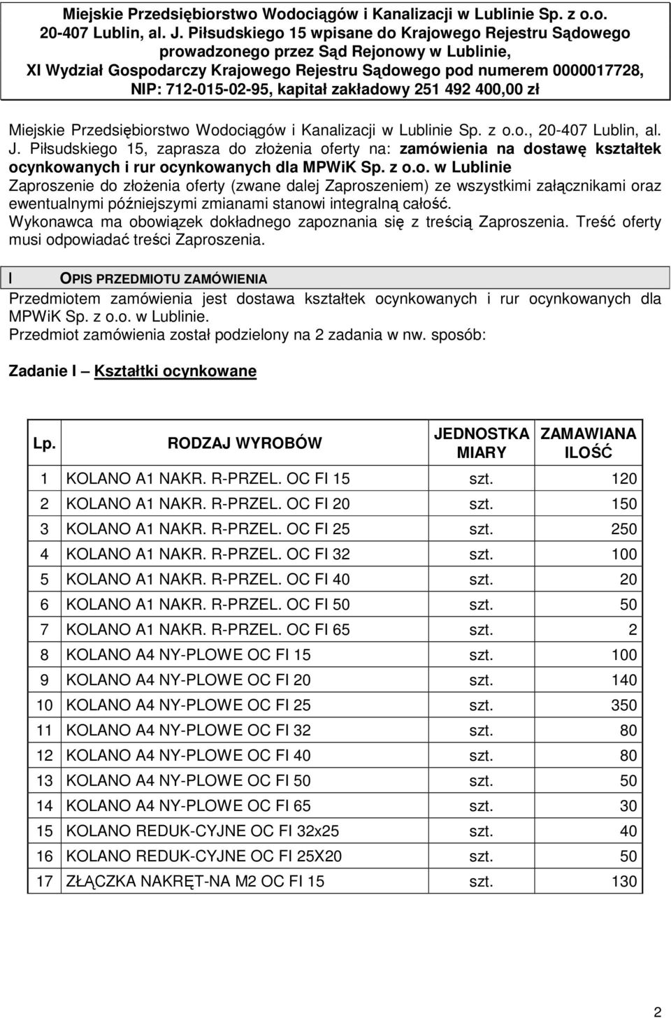 Wykonawca ma obowiązek dokładnego zapoznania się z treścią Zaproszenia. Treść oferty musi odpowiadać treści Zaproszenia.