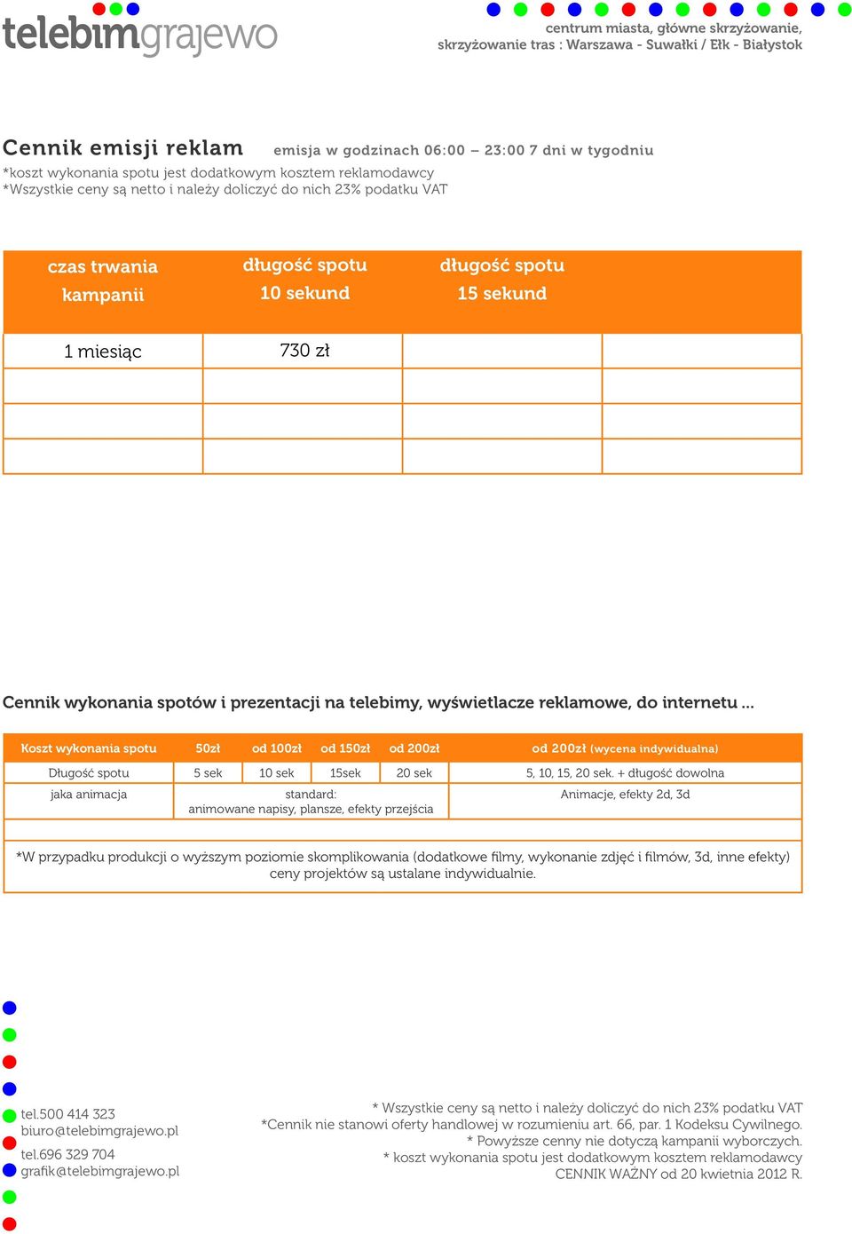 940 zł 6 miesięcy 610 zł 740 zł 870 zł 12 miesięcy 490 zł 670 zł 790 zł Plansza statyczna 5 sek 1 dzień 50 zł 1 tydzień 150 zł 1 miesiąc 370 zł Cennik wykonania spotów i prezentacji na telebimy,