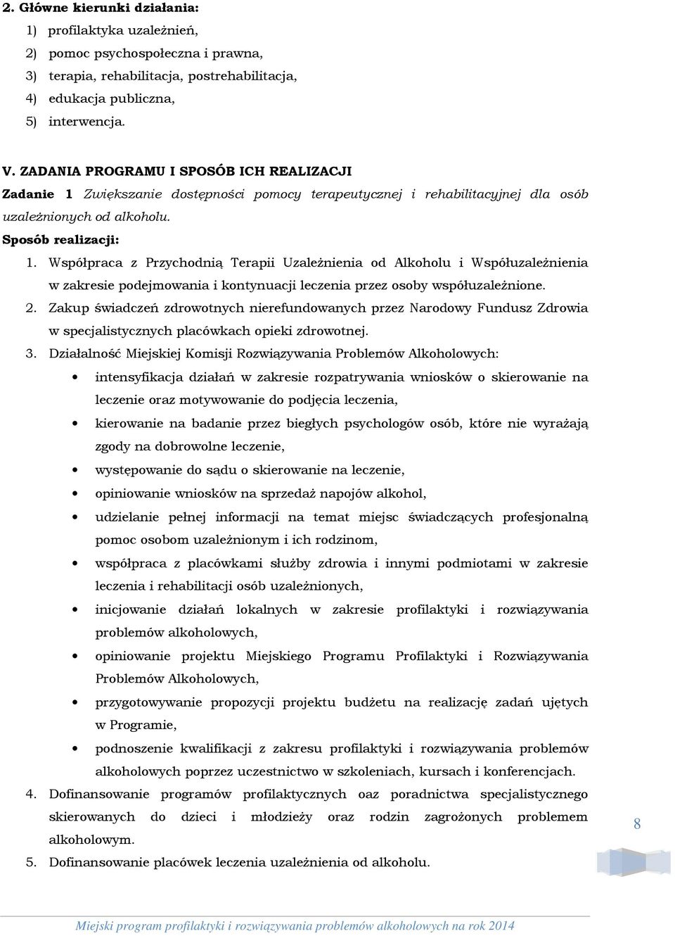 Współpraca z Przychodnią Terapii Uzależnienia od Alkoholu i Współuzależnienia w zakresie podejmowania i kontynuacji leczenia przez osoby współuzależnione. 2.