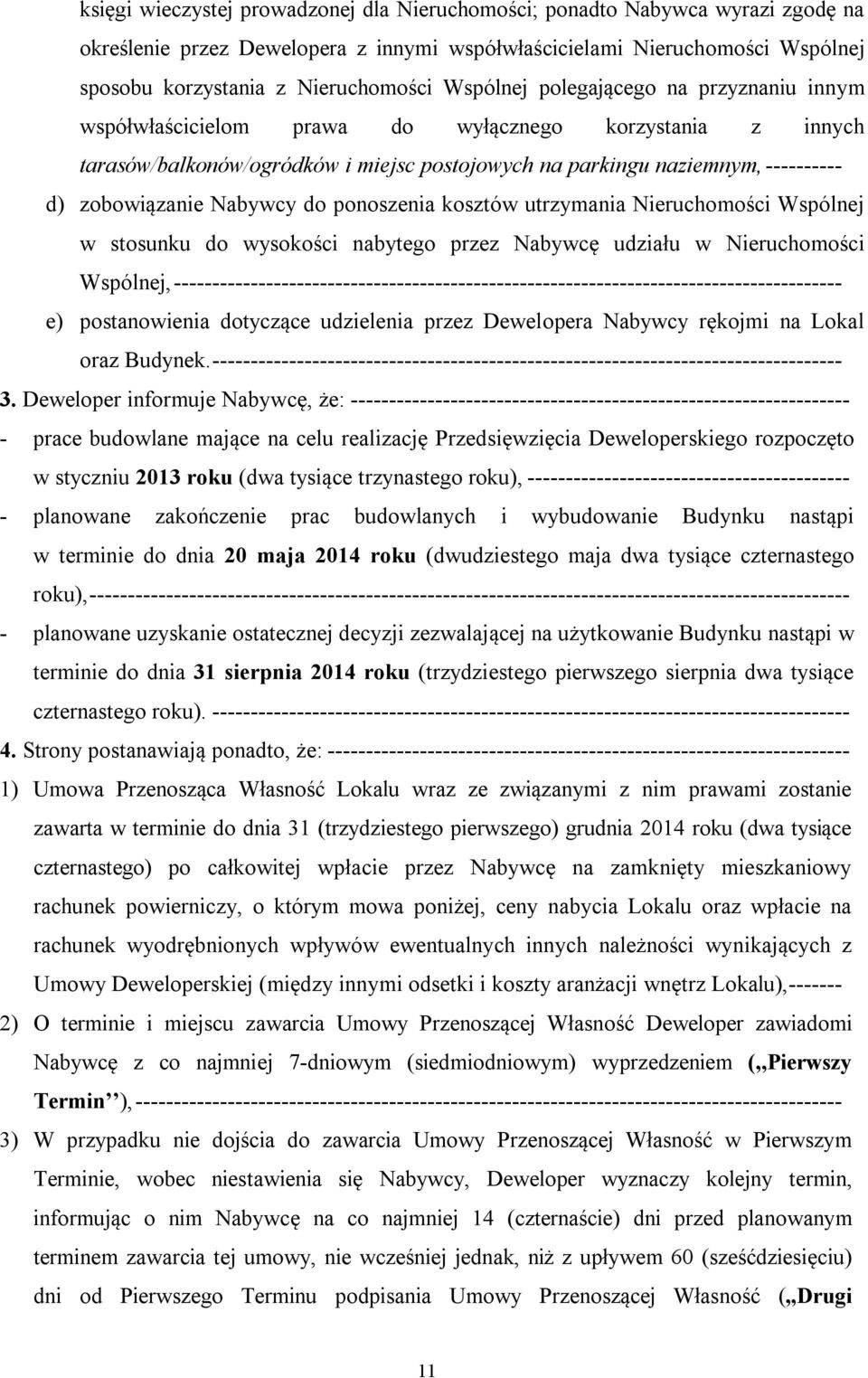 Nabywcy do ponoszenia kosztów utrzymania Nieruchomości Wspólnej w stosunku do wysokości nabytego przez Nabywcę udziału w Nieruchomości Wspólnej,