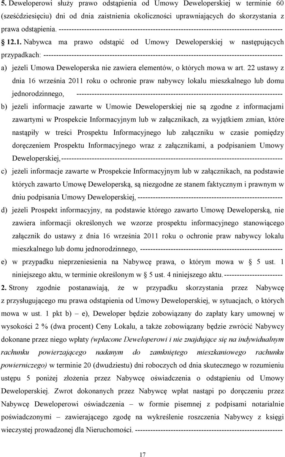 .1. Nabywca ma prawo odstąpić od Umowy Deweloperskiej w następujących przypadkach: ---------------------------------------------------------------------------------------------- a) jeżeli Umowa