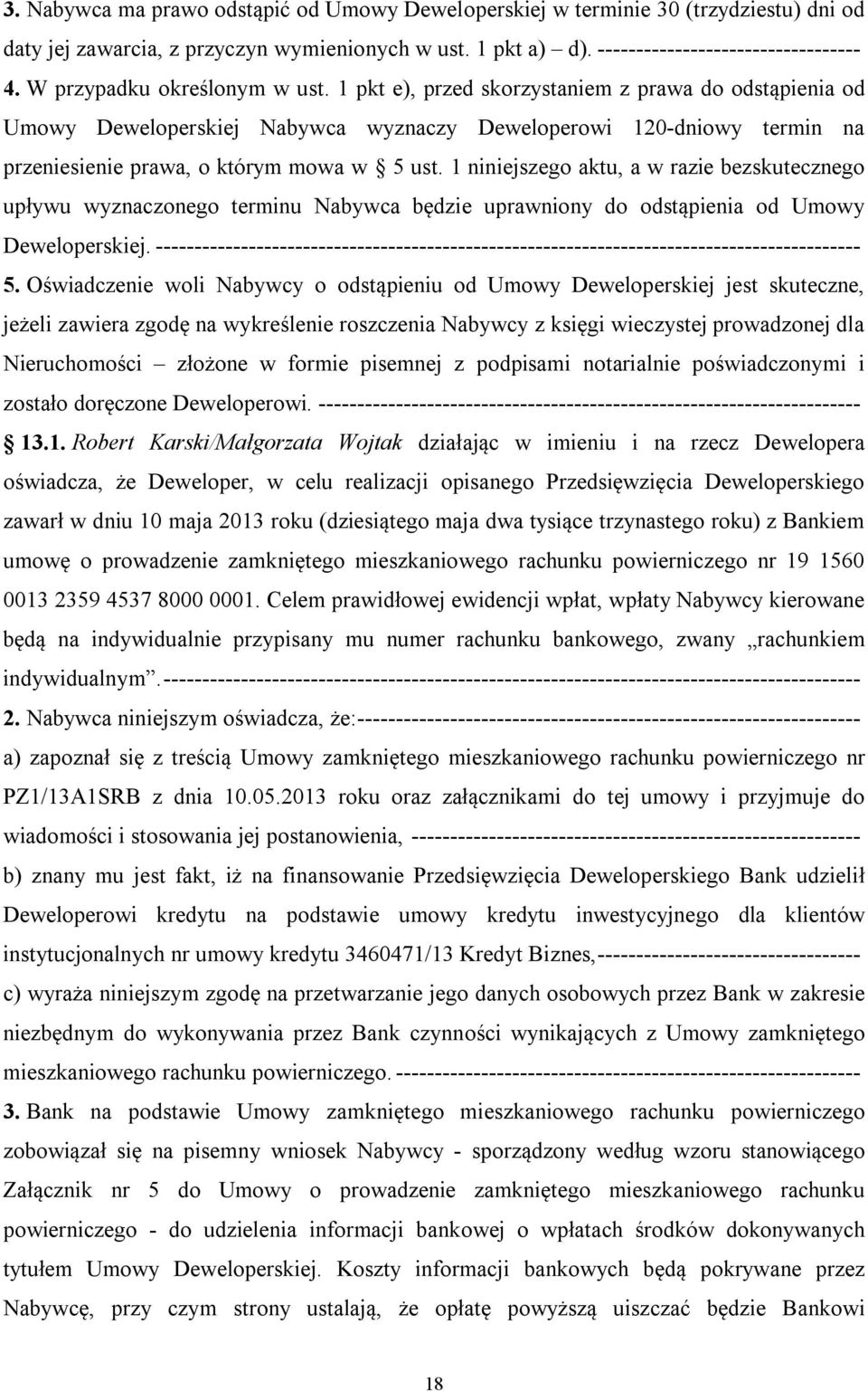 1 pkt e), przed skorzystaniem z prawa do odstąpienia od Umowy Deweloperskiej Nabywca wyznaczy Deweloperowi 120-dniowy termin na przeniesienie prawa, o którym mowa w 5 ust.