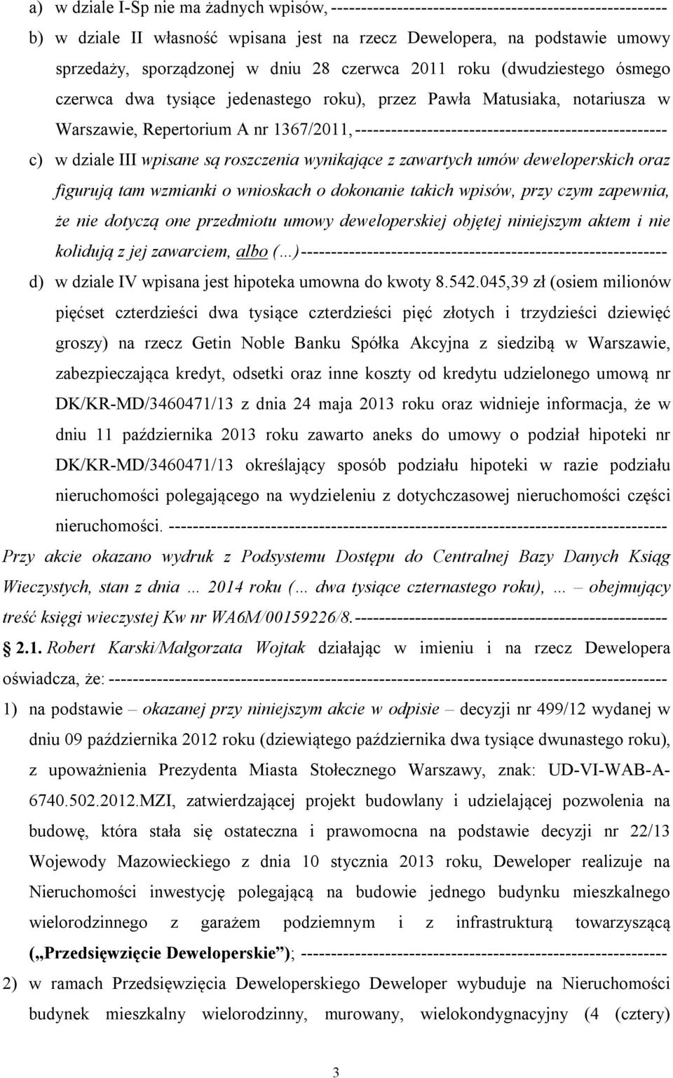 ---------------------------------------------------- c) w dziale III wpisane są roszczenia wynikające z zawartych umów deweloperskich oraz figurują tam wzmianki o wnioskach o dokonanie takich wpisów,