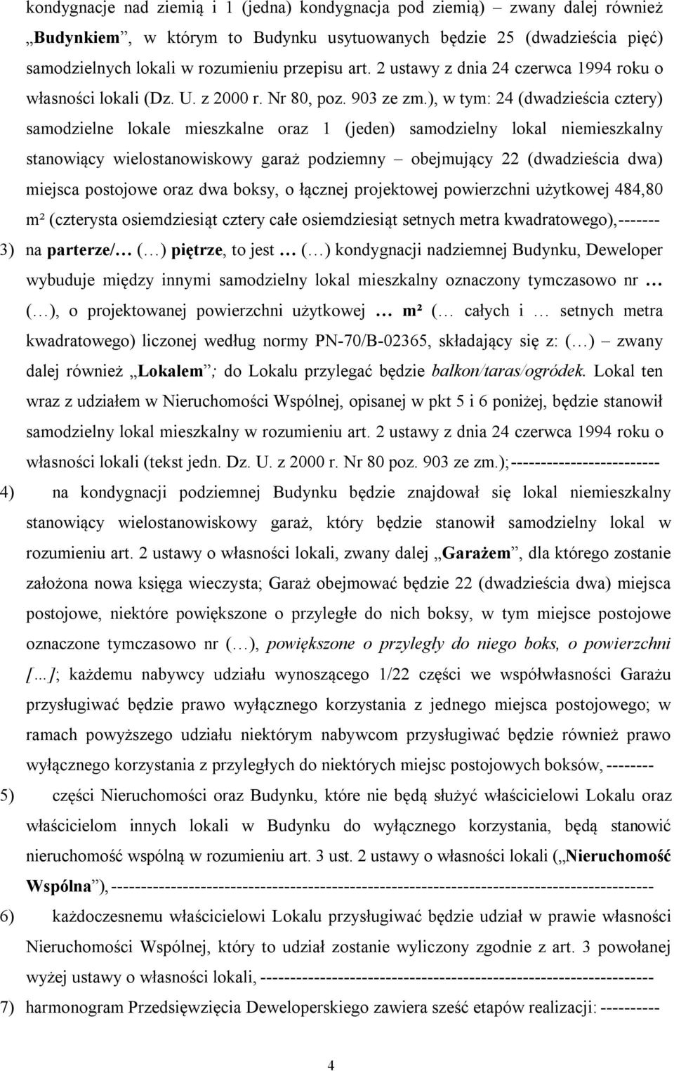 ), w tym: 24 (dwadzieścia cztery) samodzielne lokale mieszkalne oraz 1 (jeden) samodzielny lokal niemieszkalny stanowiący wielostanowiskowy garaż podziemny obejmujący 22 (dwadzieścia dwa) miejsca