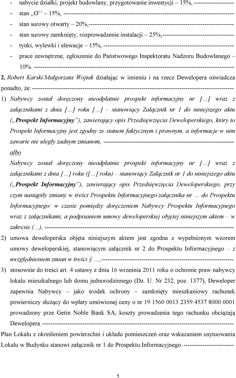 elewacje 15%, -------------------------------------------------------------- - prace zewnętrzne, zgłoszenie do Państwowego Inspektoratu Nadzoru Budowlanego 10%.