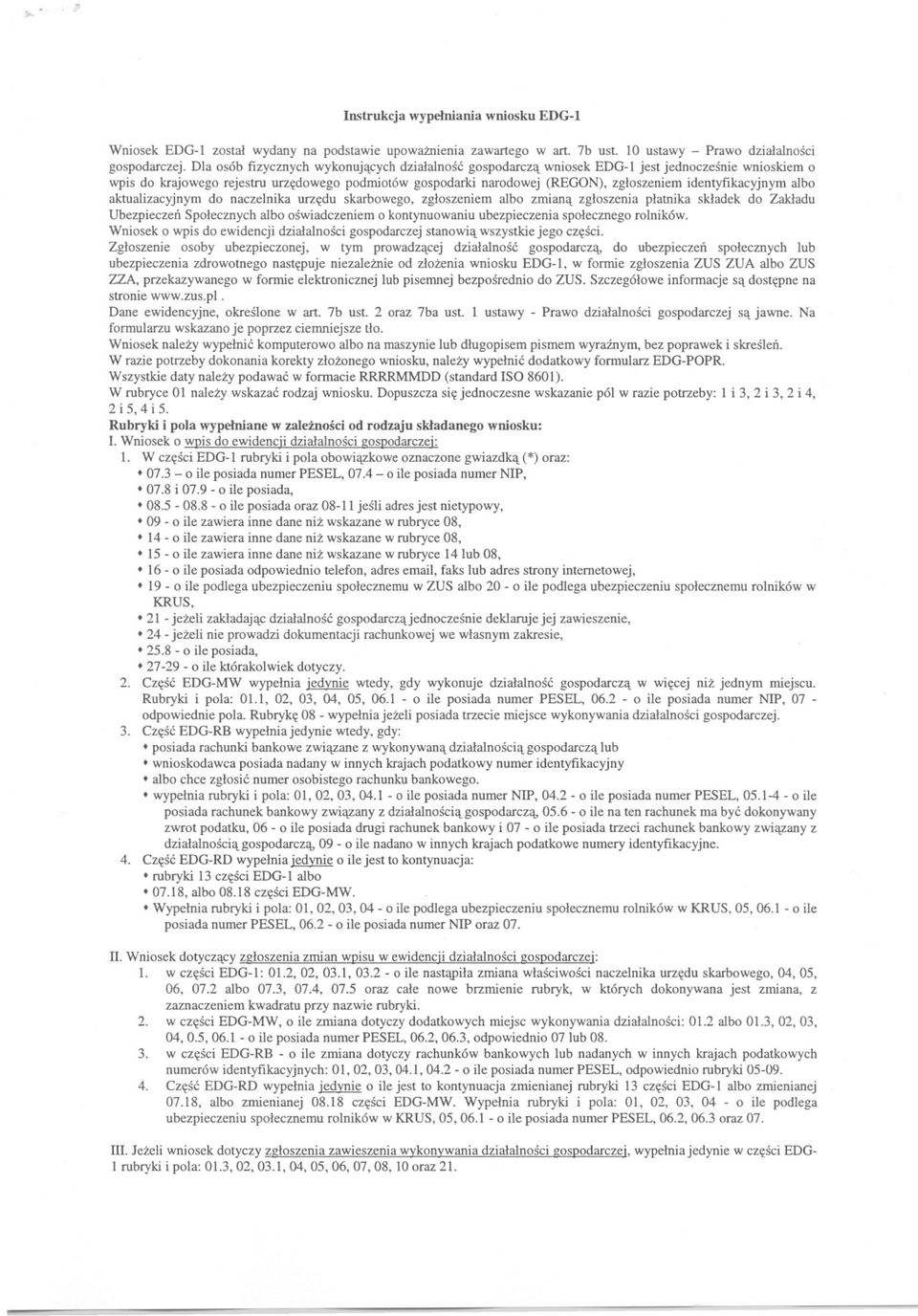 identyfikacyjnym albo aktualizacyjnym do naczelnika urzedu skarbowego, zgloszeniem albo zmiana zgloszenia platnika skladek do Zakladu Ubezpieczen Spolecznych albo oswiadczeniem o kontynuowaniu