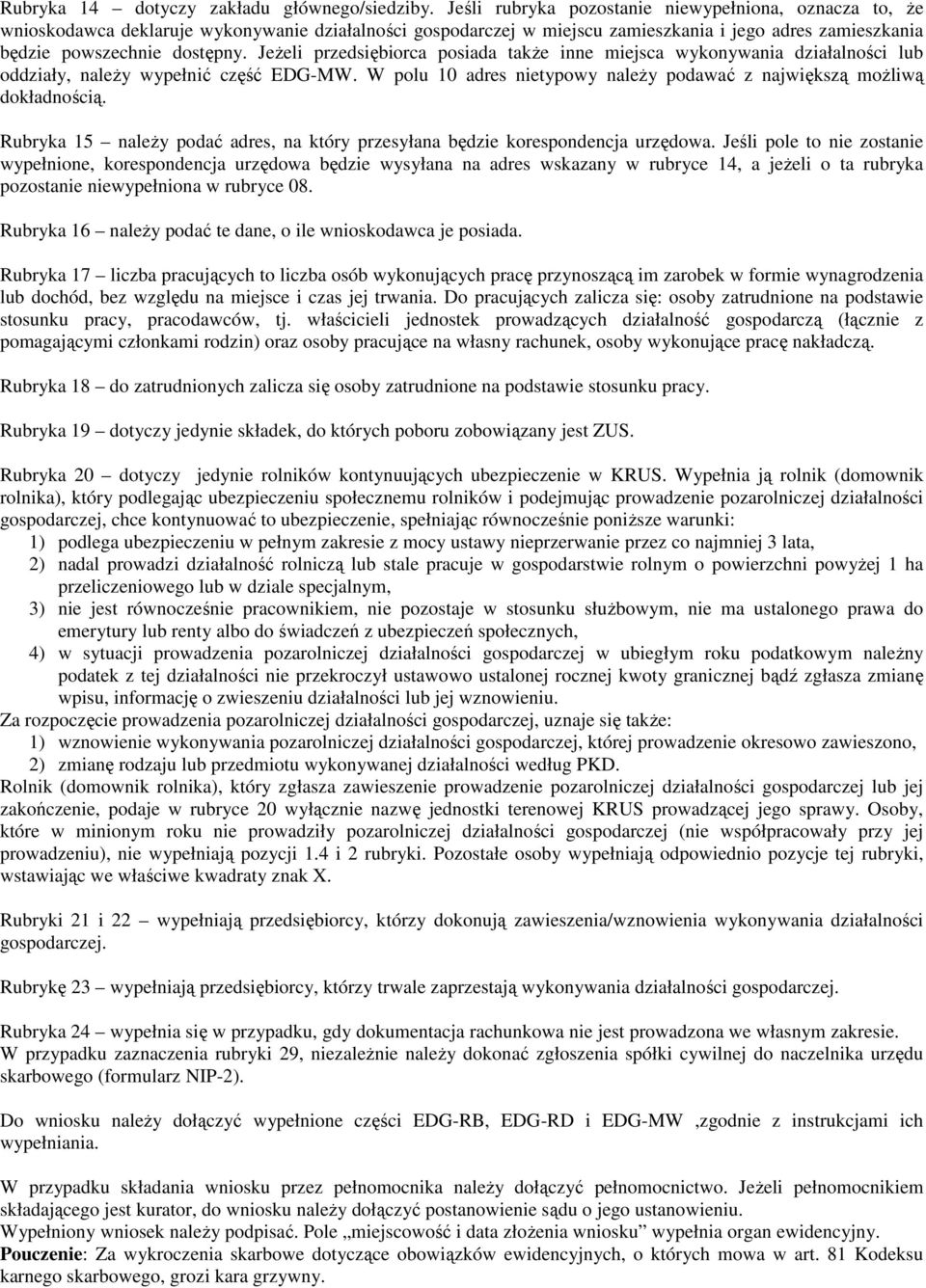 JeŜeli przedsiębiorca posiada takŝe inne miejsca wykonywania działalności lub oddziały, naleŝy wypełnić część EDG-MW. W polu 10 adres nietypowy naleŝy podawać z największą moŝliwą dokładnością.