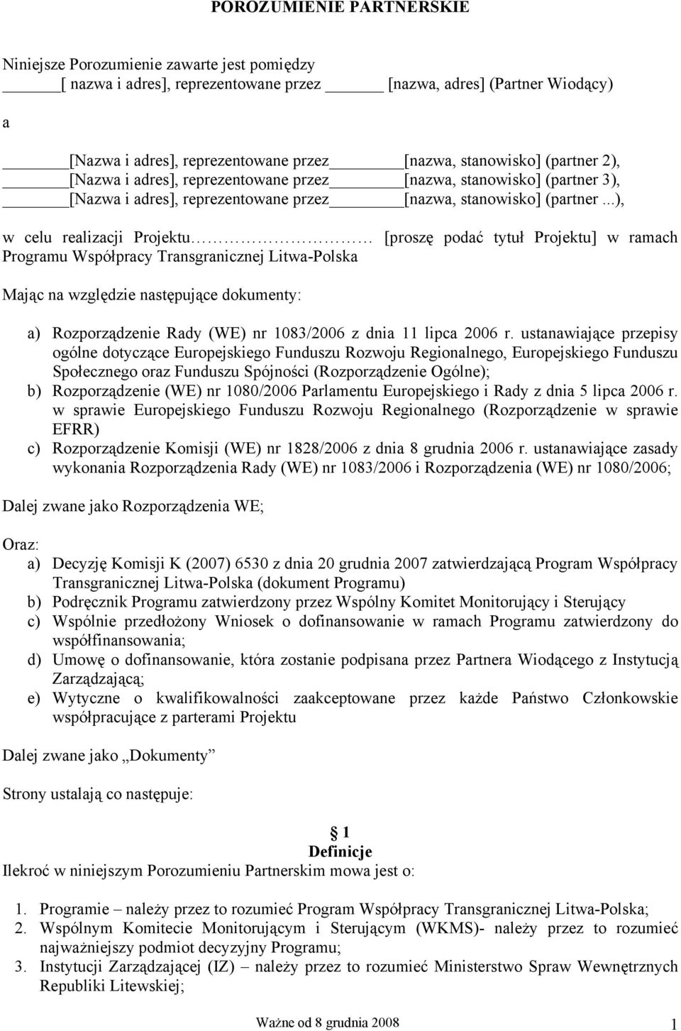 ..), w celu realizacji Projektu [proszę podać tytuł Projektu] w ramach Programu Współpracy Transgranicznej Litwa-Polska Mając na względzie następujące dokumenty: a) Rozporządzenie Rady (WE) nr