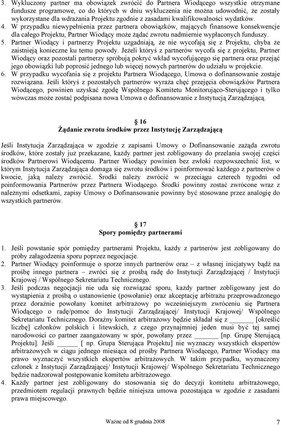 W przypadku niewypełnienia przez partnera obowiązków, mających finansowe konsekwencje dla całego Projektu, Partner Wiodący może żądać zwrotu nadmiernie wypłaconych funduszy. 5.