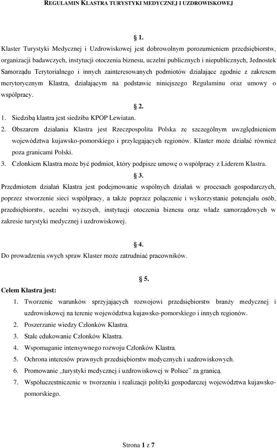 Samorządu Terytorialnego i innych zainteresowanych podmiotów działające zgodnie z zakresem merytorycznym Klastra, działającym na podstawie niniejszego Regulaminu oraz umowy o współpracy. 2. 1.