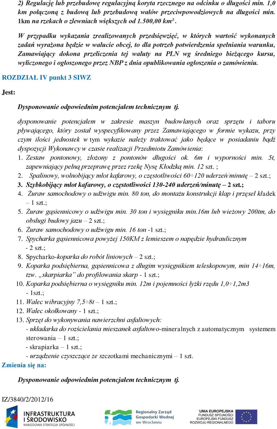 W przypadku wykazania zrealizowanych przedsięwzięć, w których wartość wykonanych zadań wyrażona będzie w walucie obcej, to dla potrzeb potwierdzenia spełniania warunku, Zamawiający dokona