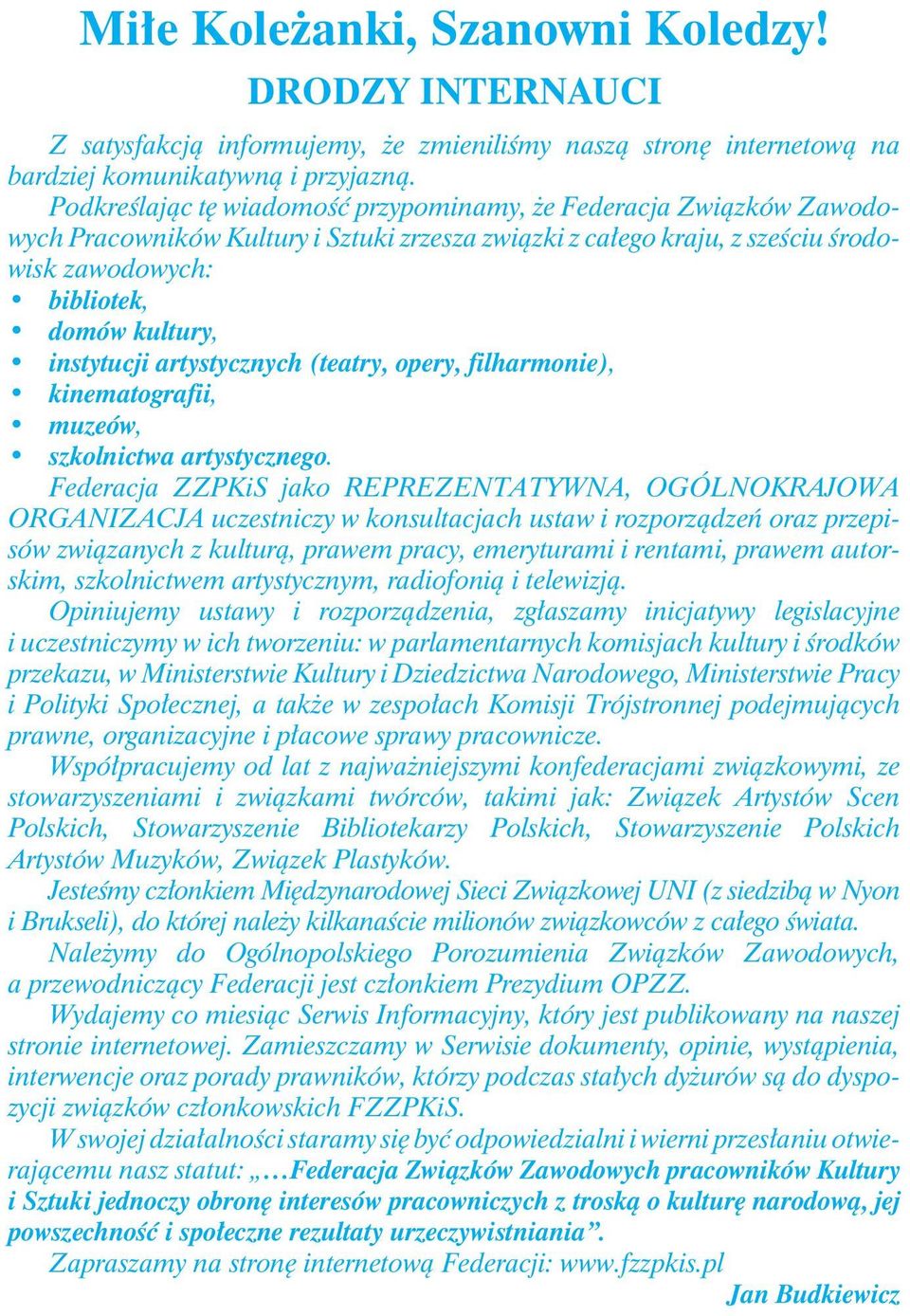 instytucji artystycznych (teatry, opery, filharmonie), kinematografii, muzeów, szkolnictwa artystycznego.