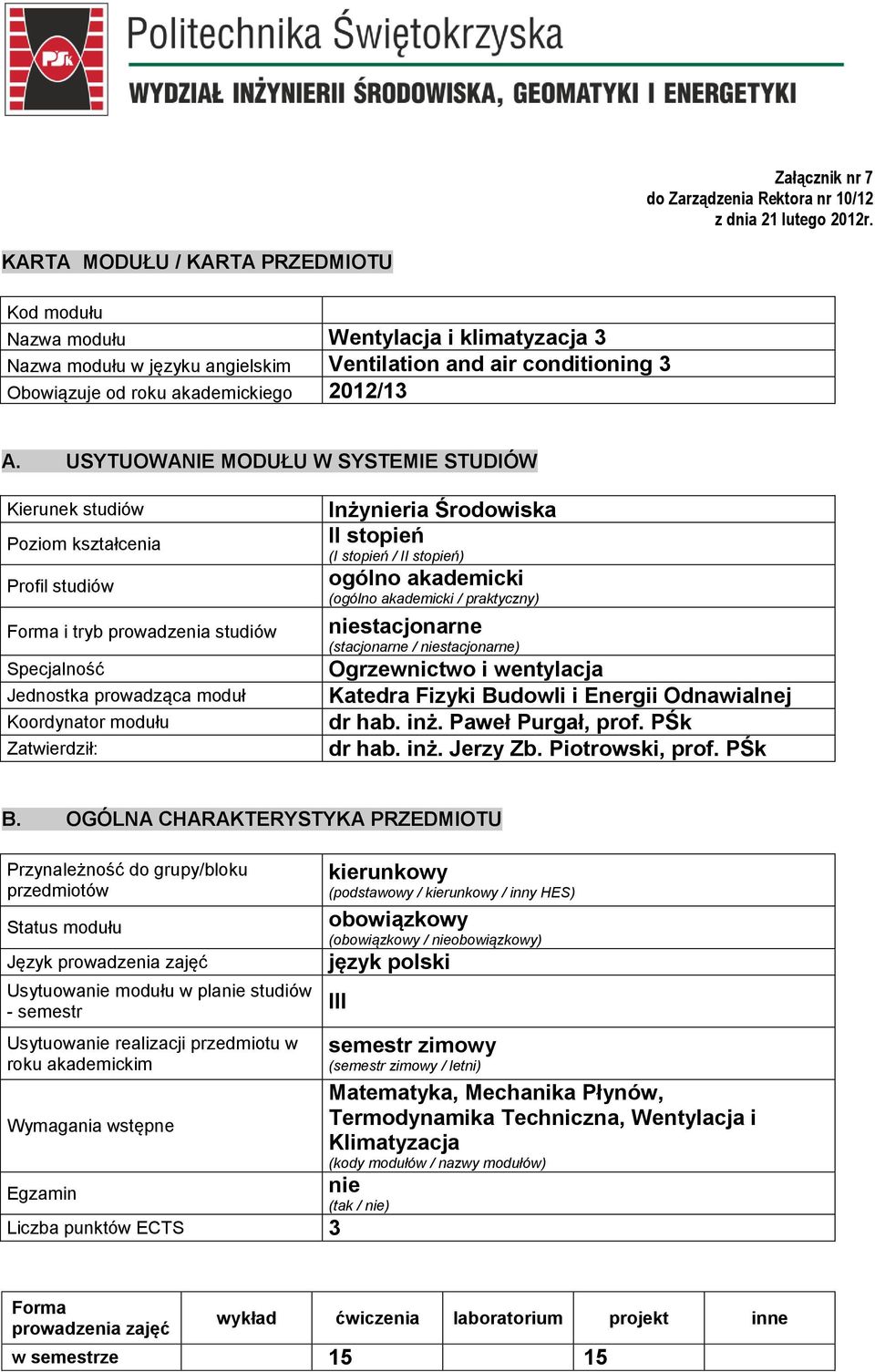 USYTUOWANIE MODUŁU W SYSTEMIE STUDIÓW Kierunek studiów Poziom kształcenia Profil studiów Forma i tryb prowadzenia studiów Specjalność Jednostka prowadząca moduł Koordynator modułu Zatwierdził: