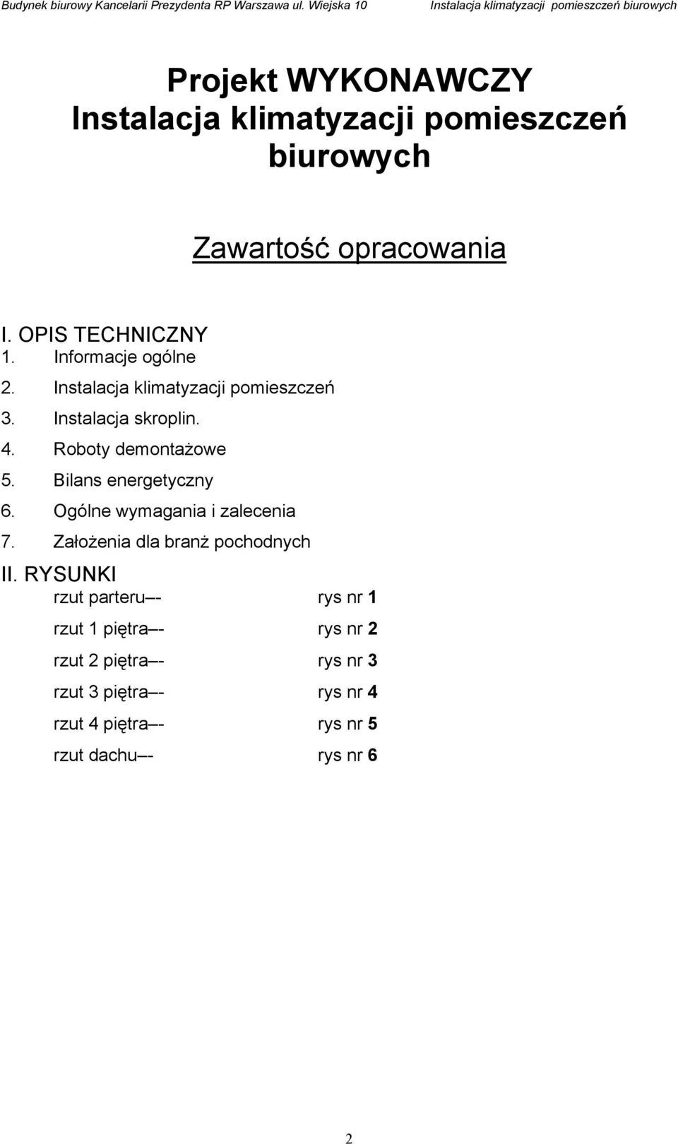 opracowania I. OPIS TECHNICZNY 1. Informacje ogólne 2. Instalacja klimatyzacji pomieszczeń 3. Instalacja skroplin. 4. Roboty demontażowe 5.