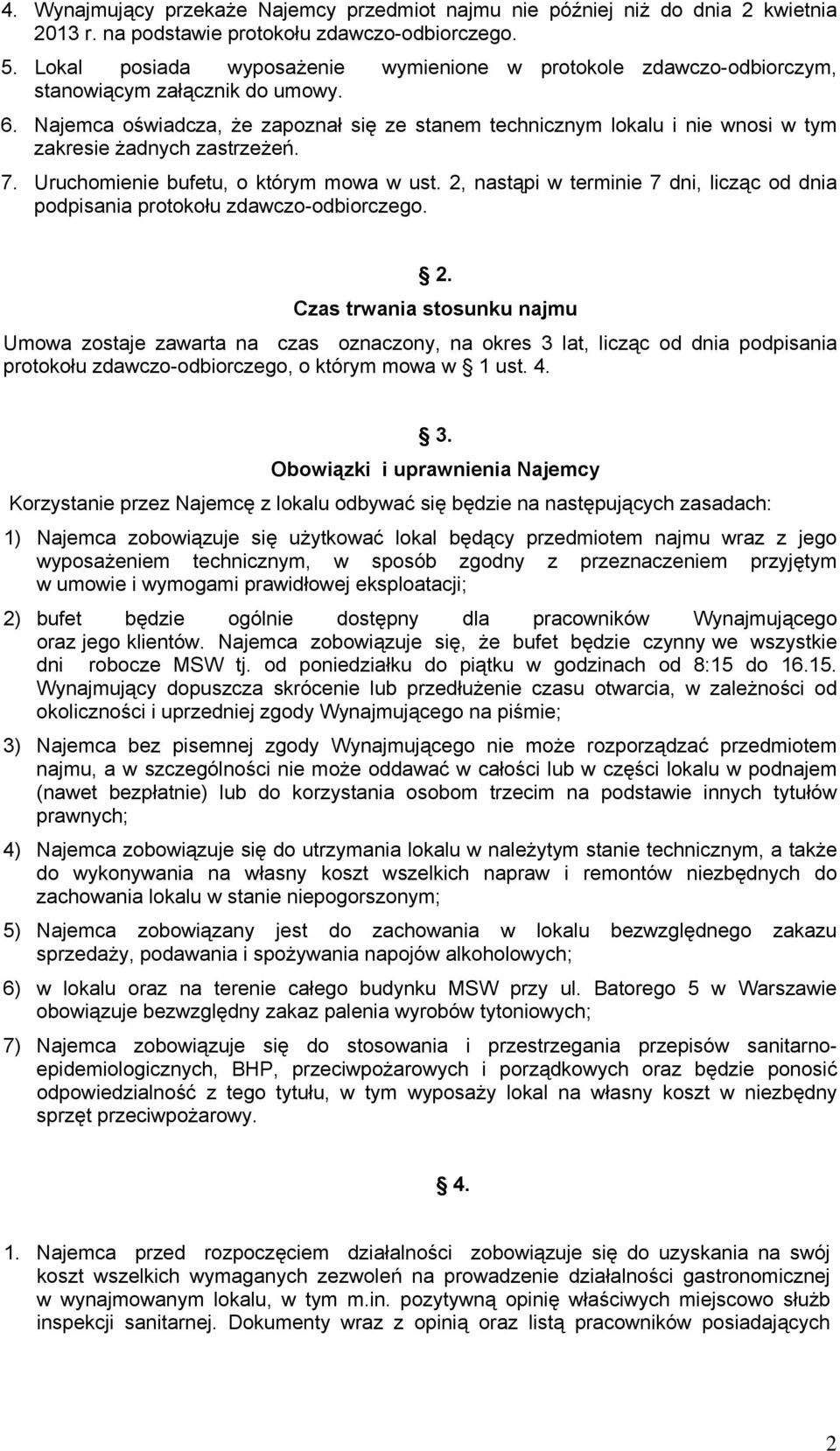 Najemca oświadcza, że zapoznał się ze stanem technicznym lokalu i nie wnosi w tym zakresie żadnych zastrzeżeń. 7. Uruchomienie bufetu, o którym mowa w ust.