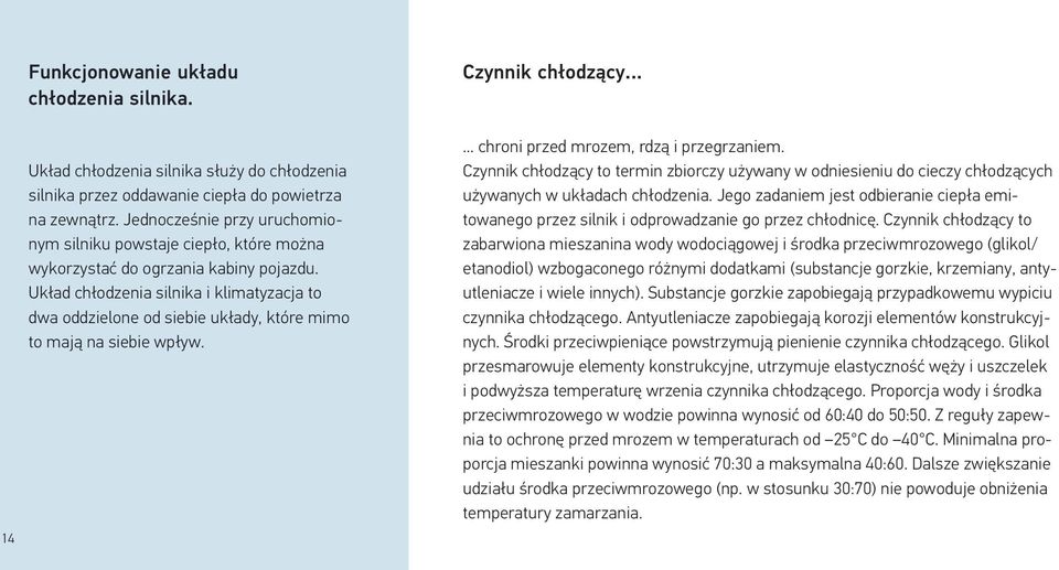 Układ chłodzenia silnika i klimatyzacja to dwa oddzielone od siebie układy, które mimo to mają na siebie wpływ.... chroni przed mrozem, rdzą i przegrzaniem.