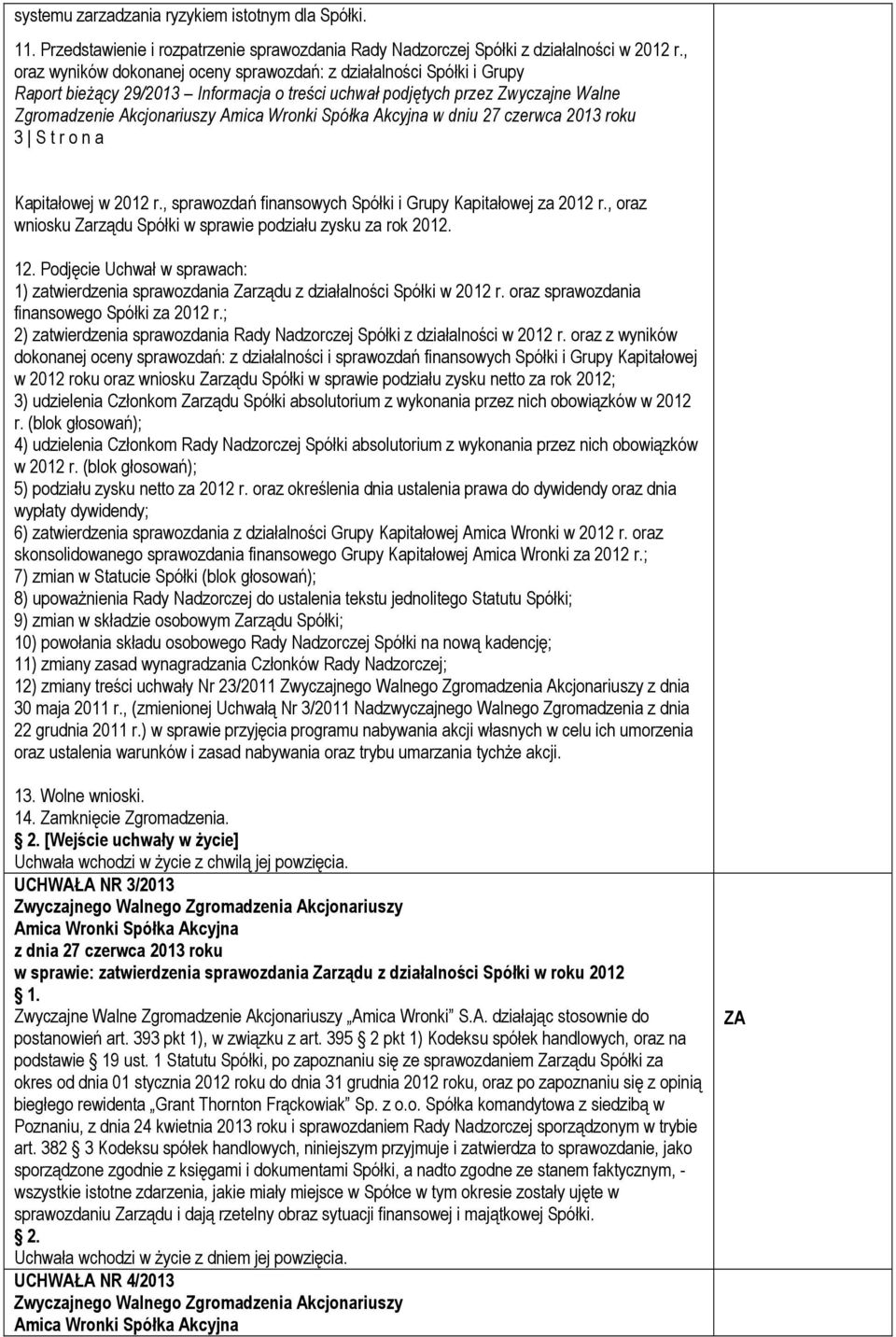 2013 roku 3 S t r o n a Kapitałowej w 2012 r., sprawozdań finansowych Spółki i Grupy Kapitałowej za 2012 r., oraz wniosku Zarządu Spółki w sprawie podziału zysku za rok 2012. 12.