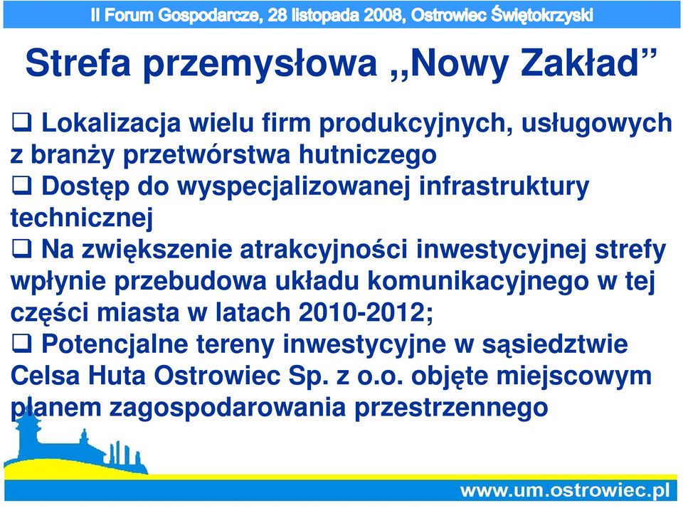 strefy wpłynie przebudowa układu komunikacyjnego w tej części miasta w latach 2010-2012; Potencjalne tereny