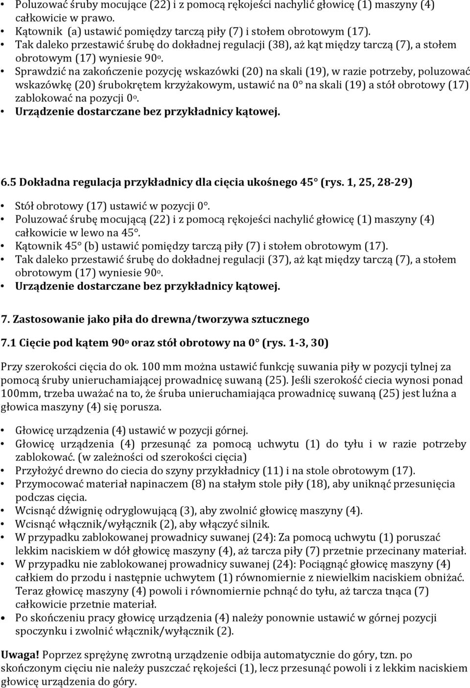 Sprawdzić na zakończenie pozycję wskazówki (20) na skali (19), w razie potrzeby, poluzować wskazówkę (20) śrubokrętem krzyżakowym, ustawić na 0 na skali (19) a stół obrotowy (17) zablokować na