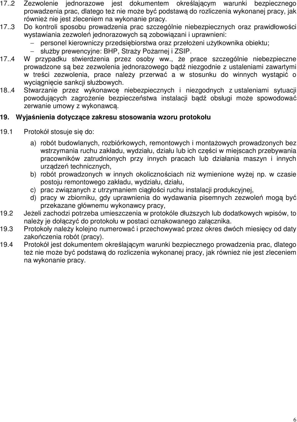 .3 Do kontroli sposobu prowadzenia prac szczególnie niebezpiecznych oraz prawidłowości wystawiania zezwoleń jednorazowych są zobowiązani i uprawnieni: personel kierowniczy przedsiębiorstwa oraz