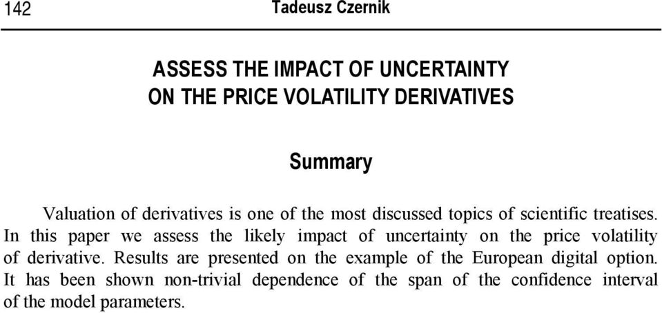 In his paper we assess he likely impac of uncerainy on he price volailiy of derivaive.