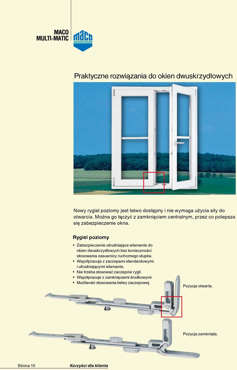 Rygiel poziomy Zabezpieczenie utrudniające włamanie do okien dwuskrzydłowych bez konieczności stosowania zasuwnicy ruchomego słupka.